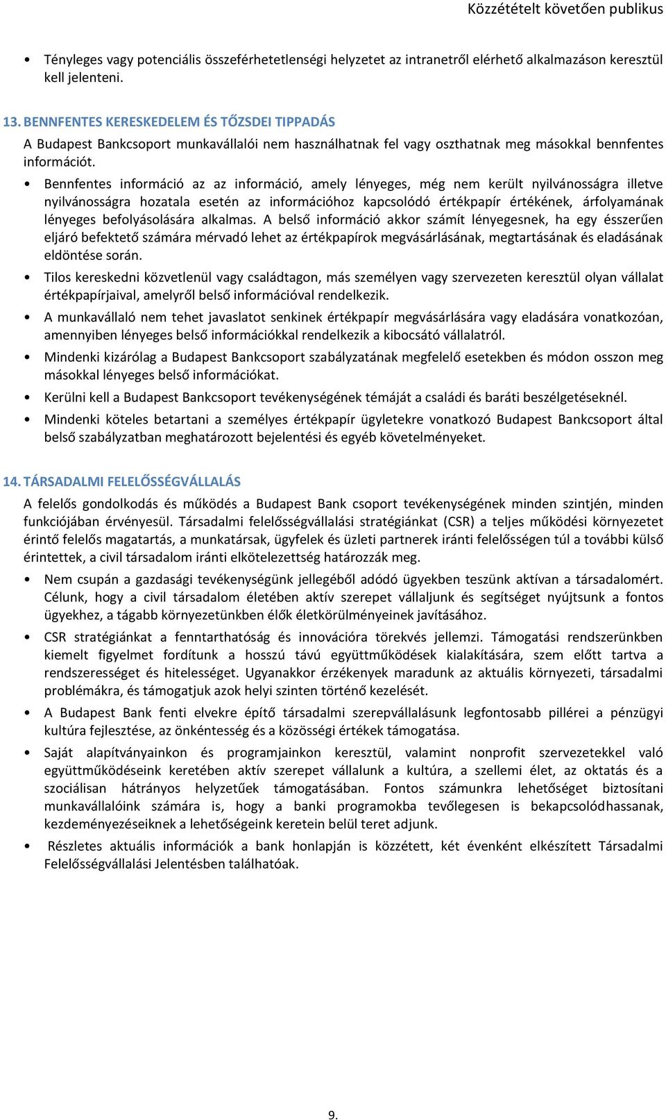 Bennfentes információ az az információ, amely lényeges, még nem került nyilvánosságra illetve nyilvánosságra hozatala esetén az információhoz kapcsolódó értékpapír értékének, árfolyamának lényeges