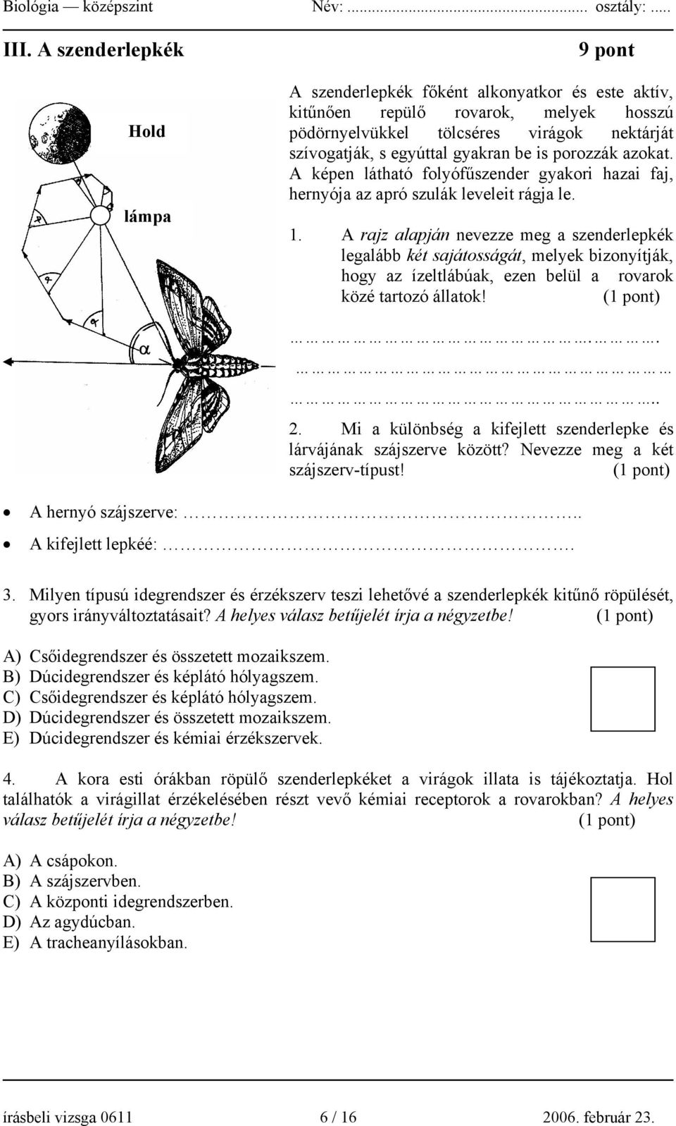 A rajz alapján nevezze meg a szenderlepkék legalább két sajátosságát, melyek bizonyítják, hogy az ízeltlábúak, ezen belül a rovarok közé tartozó állatok!.... 2.