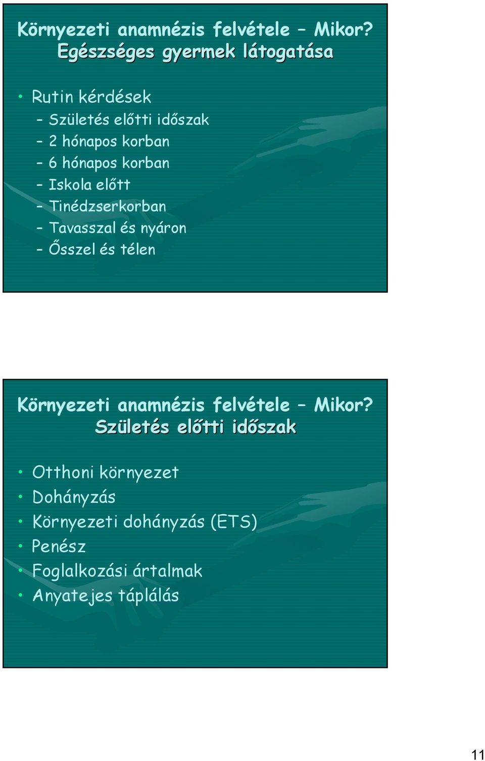 6 hónapos korban Iskola előtt Tinédzserkorban Tavasszal és nyáron Ősszel és télen  Szület letés s