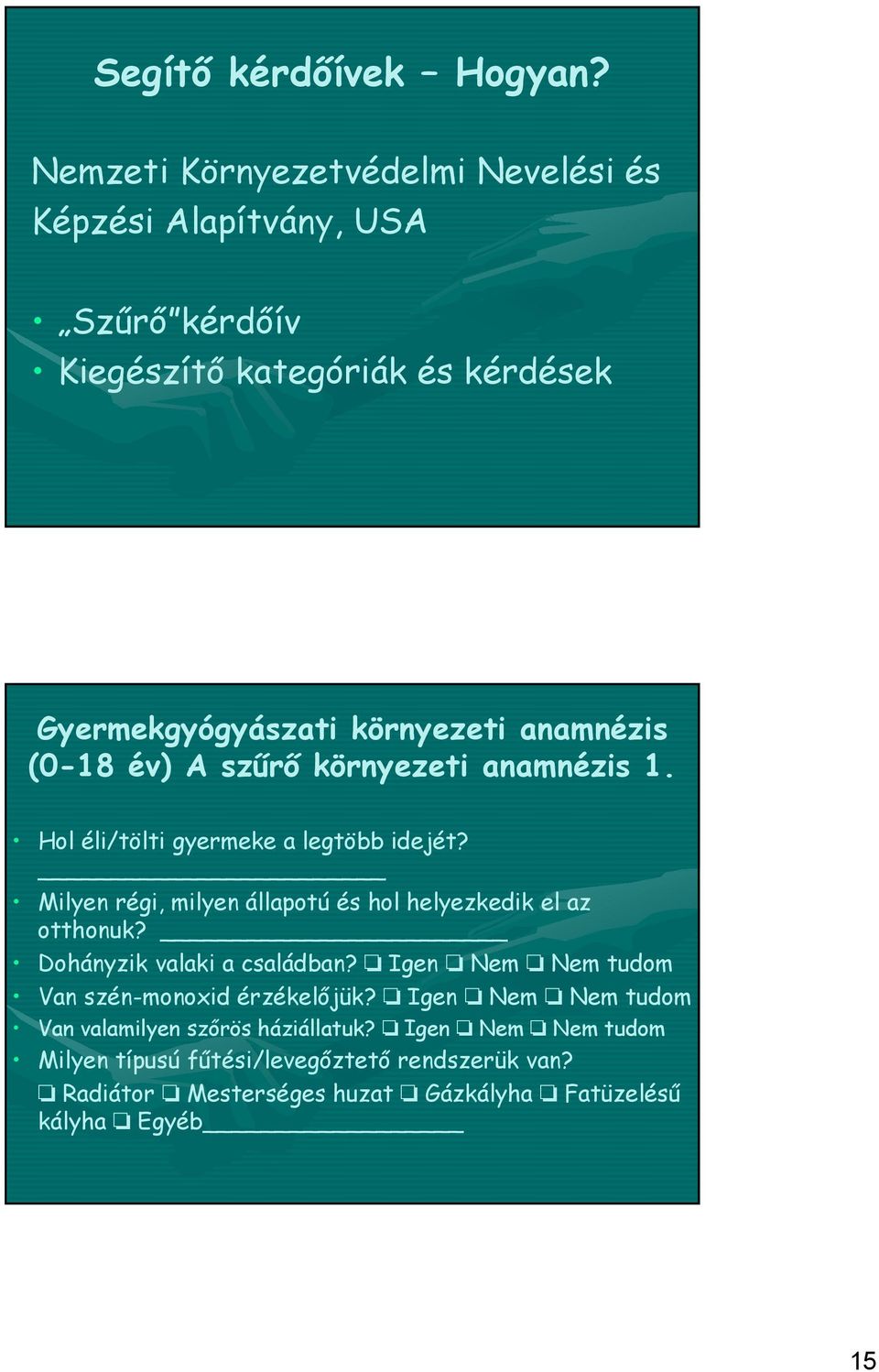 anamnézis (0-18 év) A szűrő környezeti anamnézis 1. Hol éli/tölti gyermeke a legtöbb idejét?