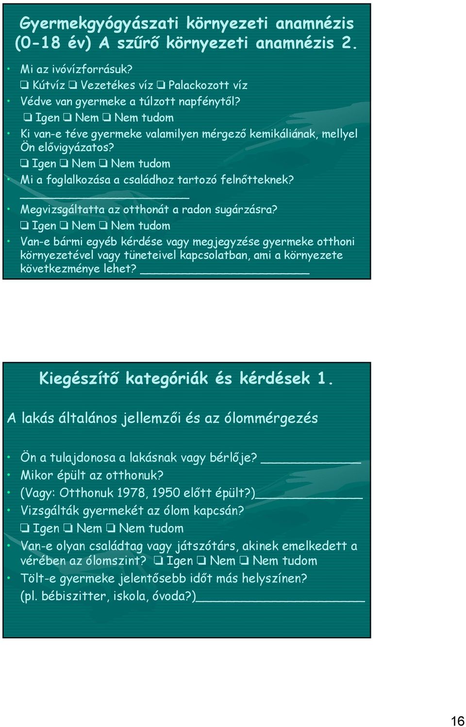 Van-e bármi egyéb kérdése vagy megjegyzése gyermeke otthoni környezetével vagy tüneteivel kapcsolatban, ami a környezete következménye lehet? Kiegészítő kategóriák és kérdések 1.