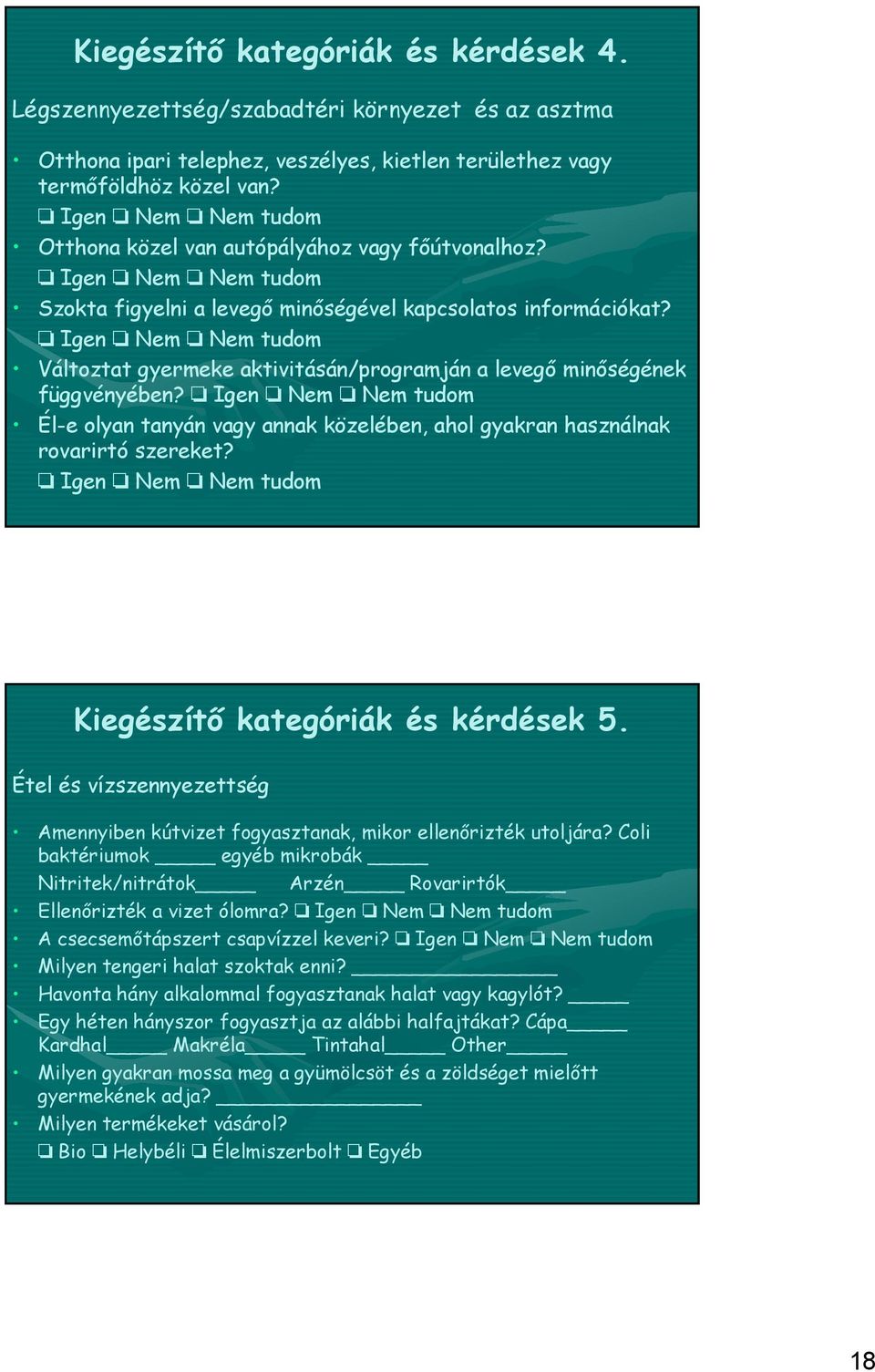 Él-e olyan tanyán vagy annak közelében, ahol gyakran használnak rovarirtó szereket? Kiegészítő kategóriák és kérdések 5.