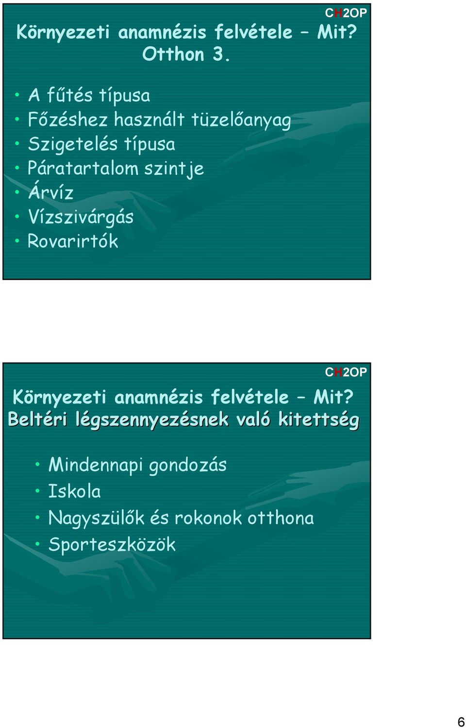 szintje Árvíz Vízszivárgás Rovarirtók Környezeti anamnézis felvétele Mit?