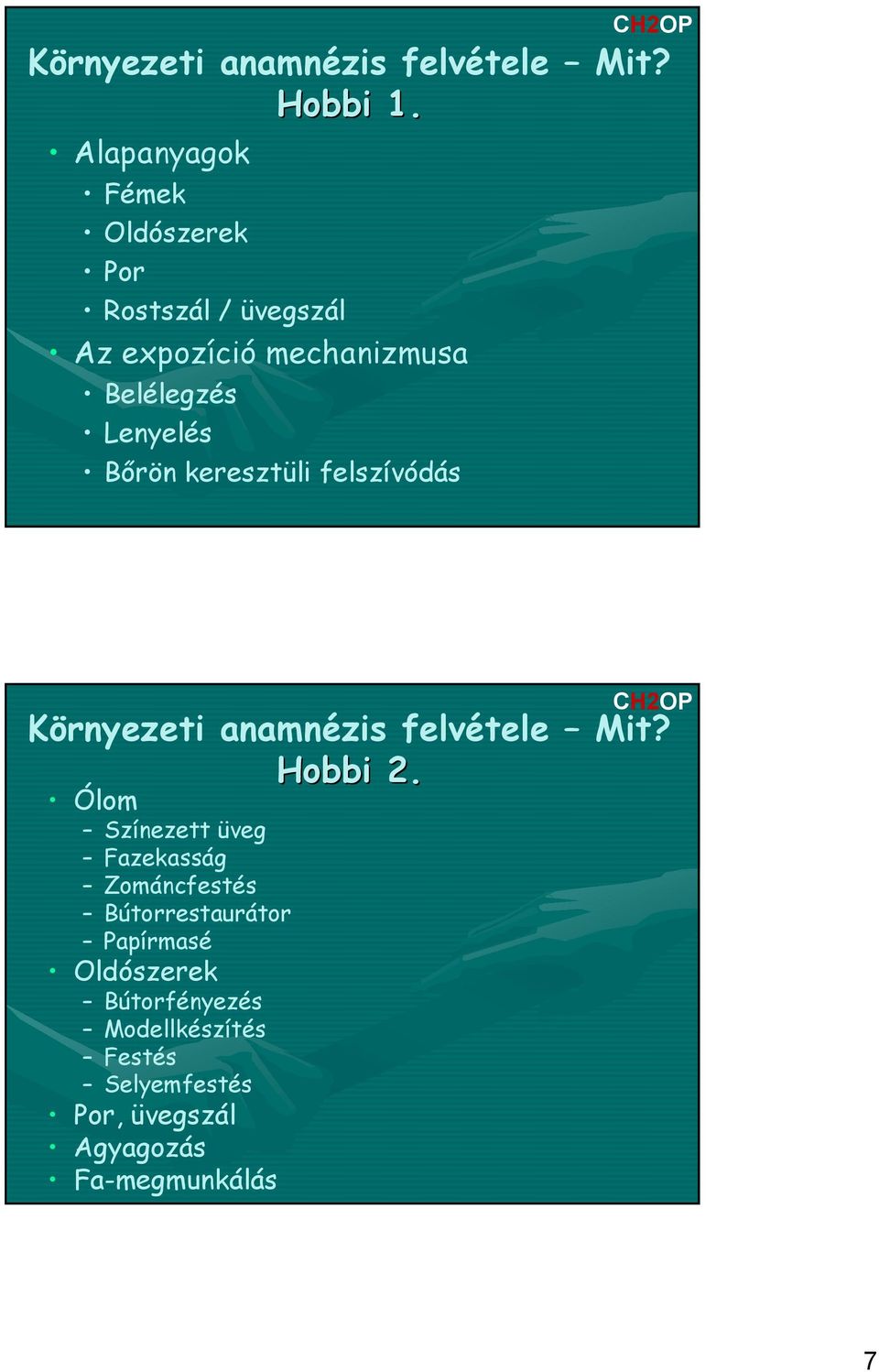 Lenyelés Bőrön keresztüli felszívódás Környezeti anamnézis felvétele Mit? Hobbi 2.