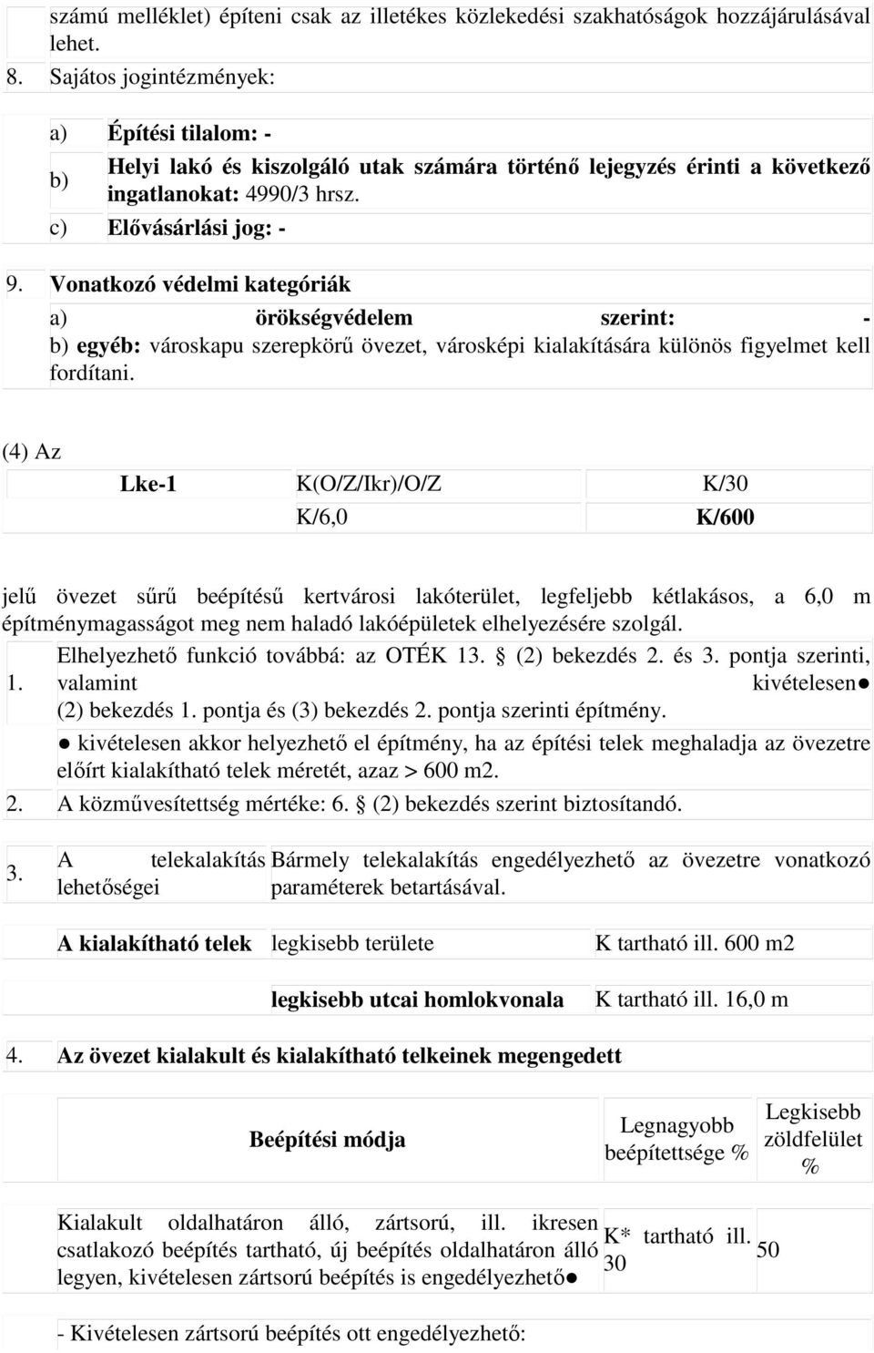 Vonatkozó védelmi kategóriák a) örökségvédelem szerint: - b) egyéb: városkapu szerepkörő övezet, városképi kialakítására különös figyelmet kell fordítani.