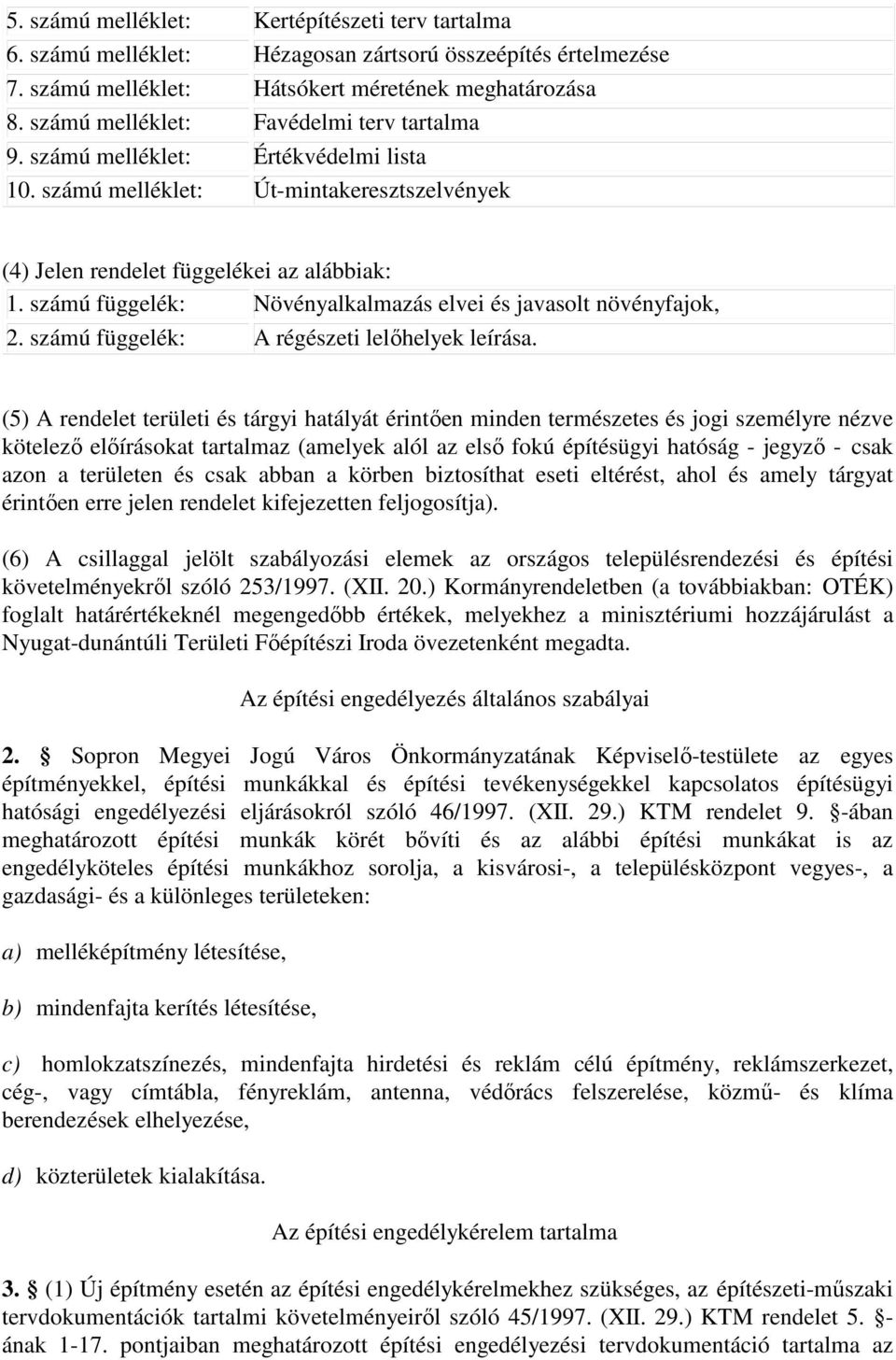 számú függelék: Növényalkalmazás elvei és javasolt növényfajok, 2. számú függelék: A régészeti lelıhelyek leírása.