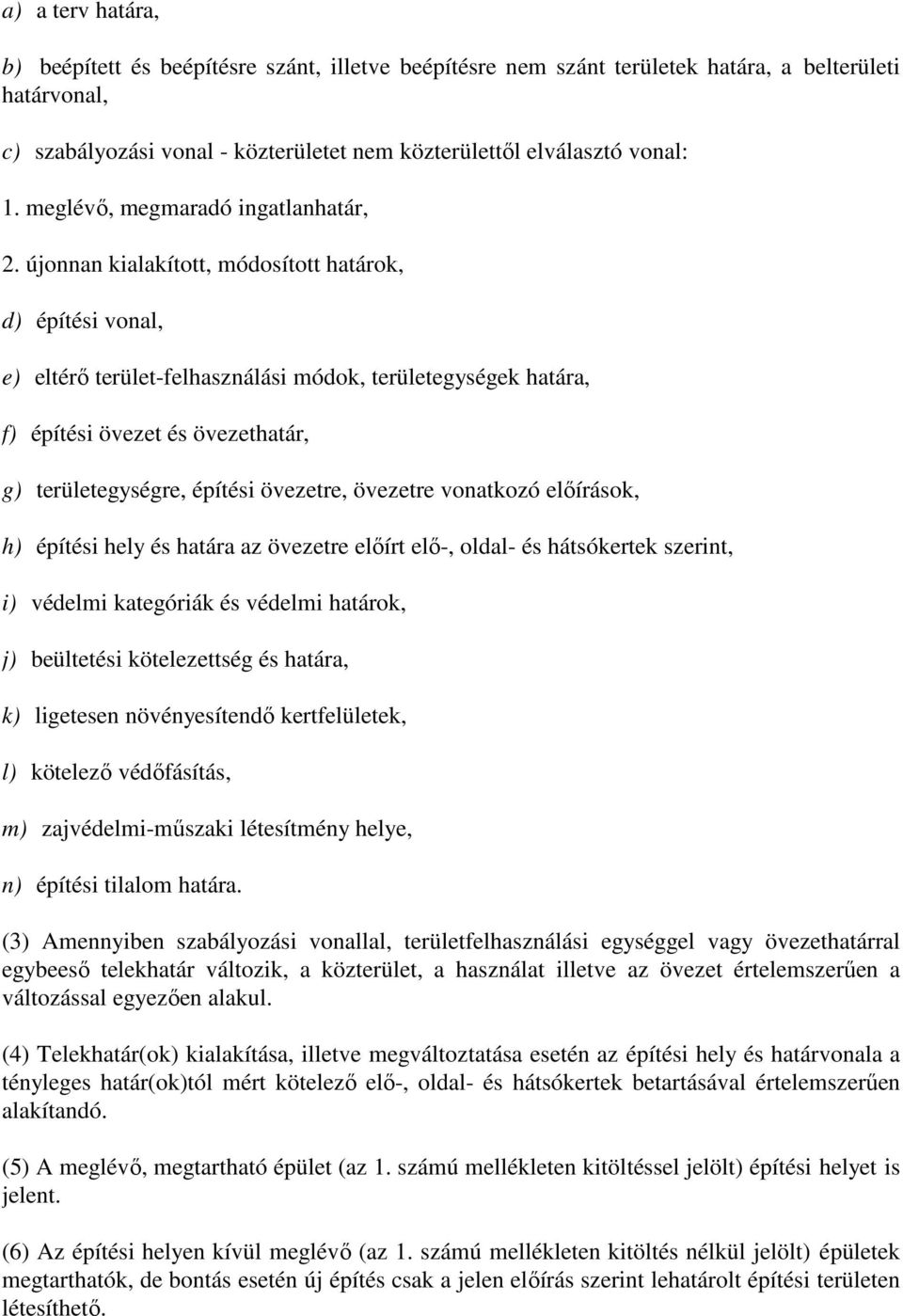 újonnan kialakított, módosított határok, d) építési vonal, e) eltérı terület-felhasználási módok, területegységek határa, f) építési övezet és övezethatár, g) területegységre, építési övezetre,