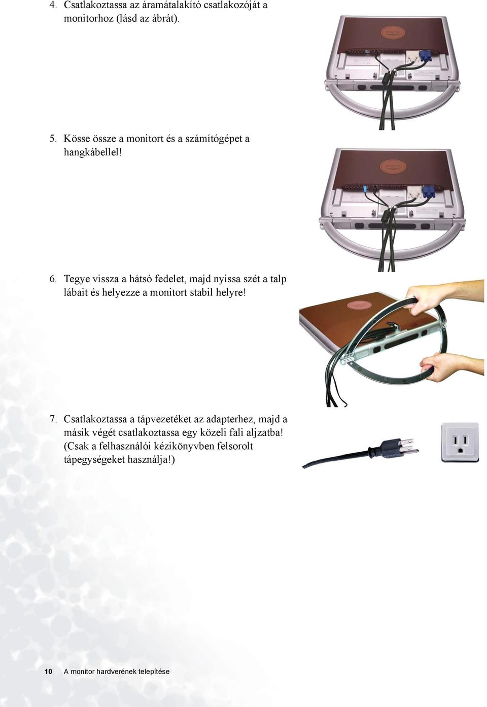 Tegye vissza a hátsó fedelet, majd nyissa szét a talp lábait és helyezze a monitort stabil helyre! 7.
