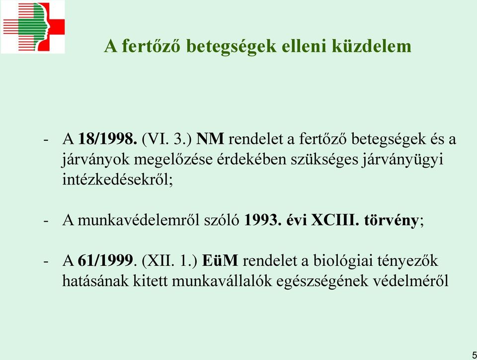 járványügyi intézkedésekről; - A munkavédelemről szóló 1993. évi XCIII.