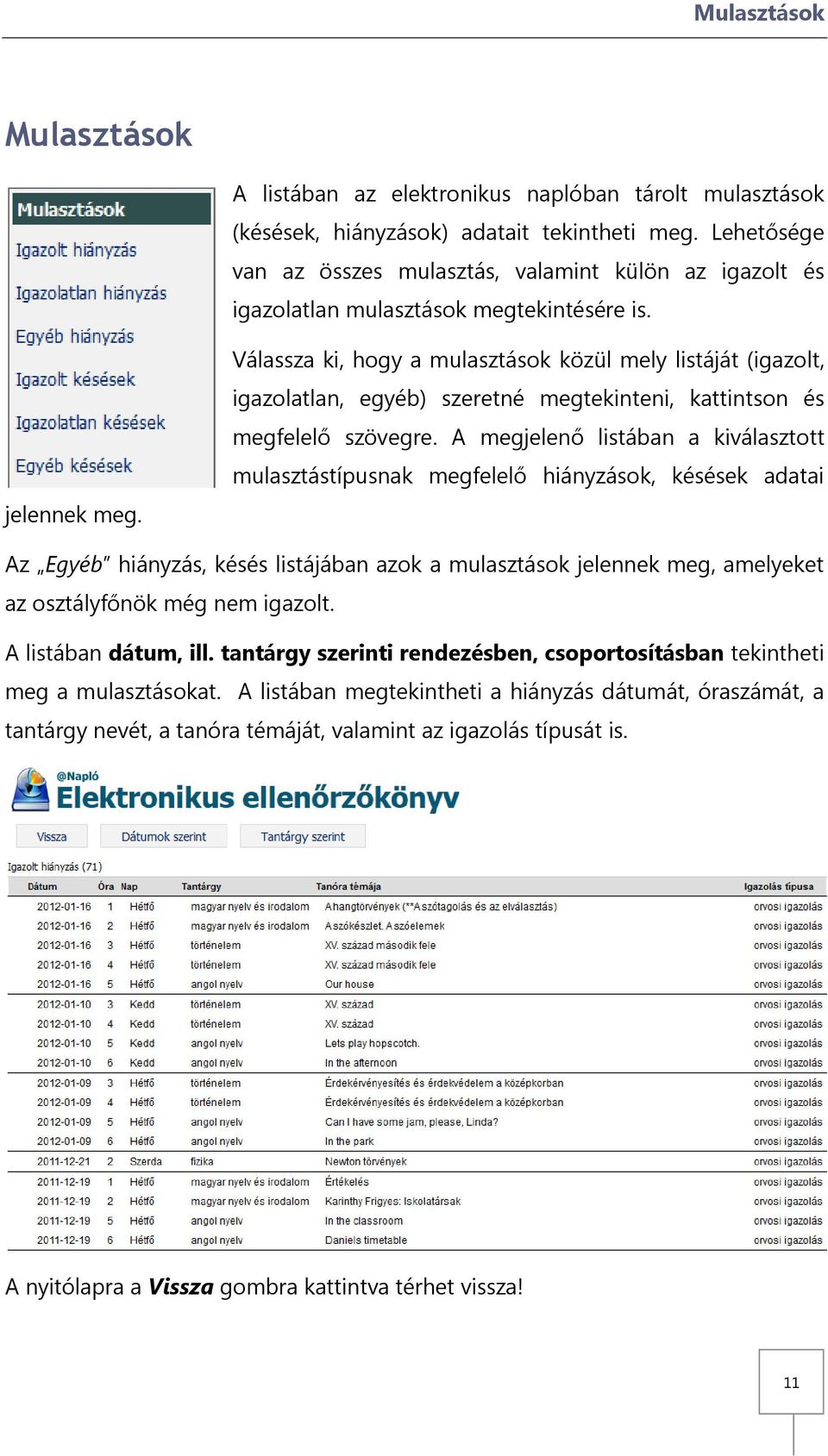 Válassza ki, hogy a mulasztások közül mely listáját (igazolt, igazolatlan, egyéb) szeretné megtekinteni, kattintson és megfelelő szövegre.