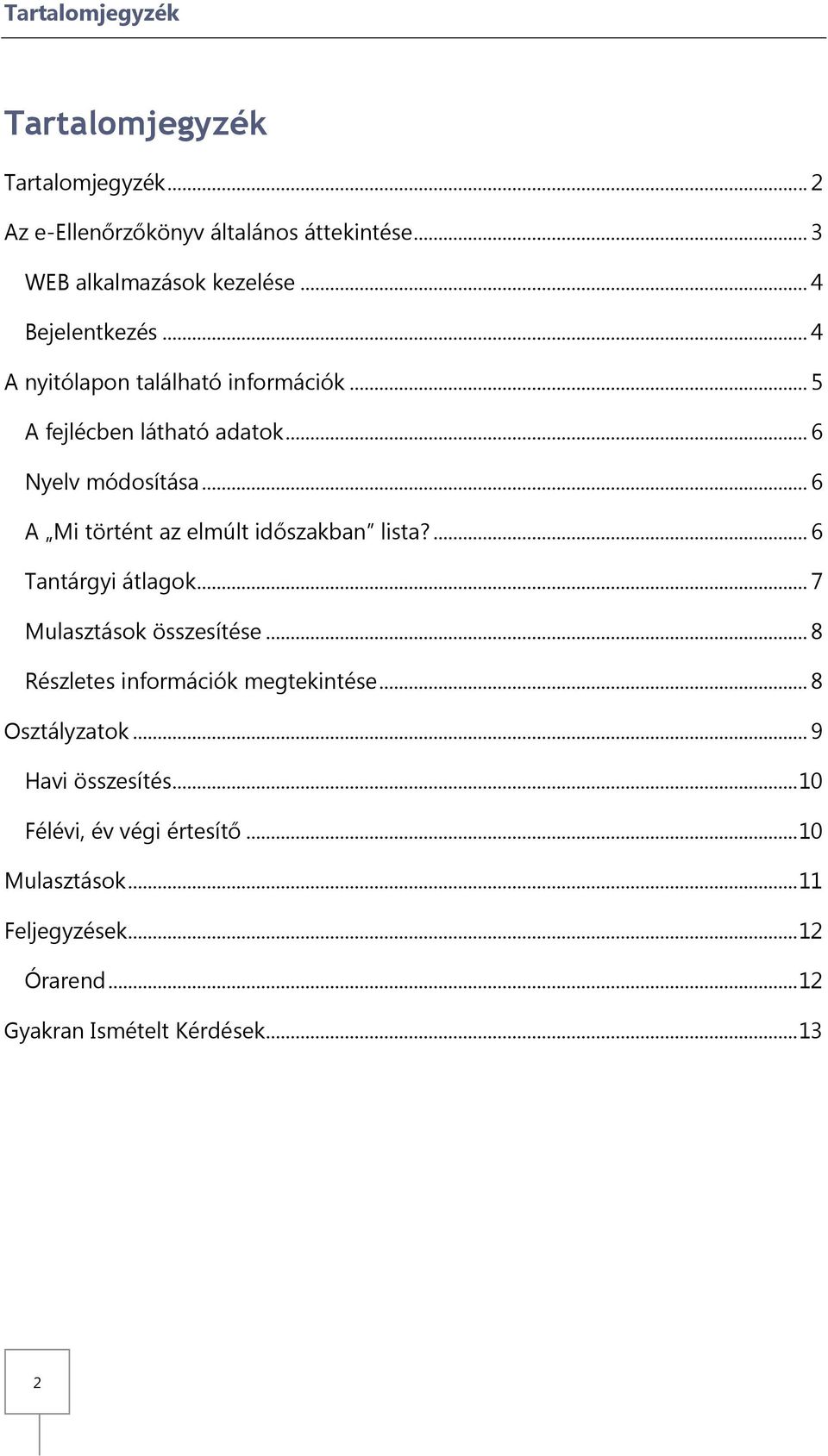 .. 6 A Mi történt az elmúlt időszakban lista?... 6 Tantárgyi átlagok... 7 Mulasztások összesítése.