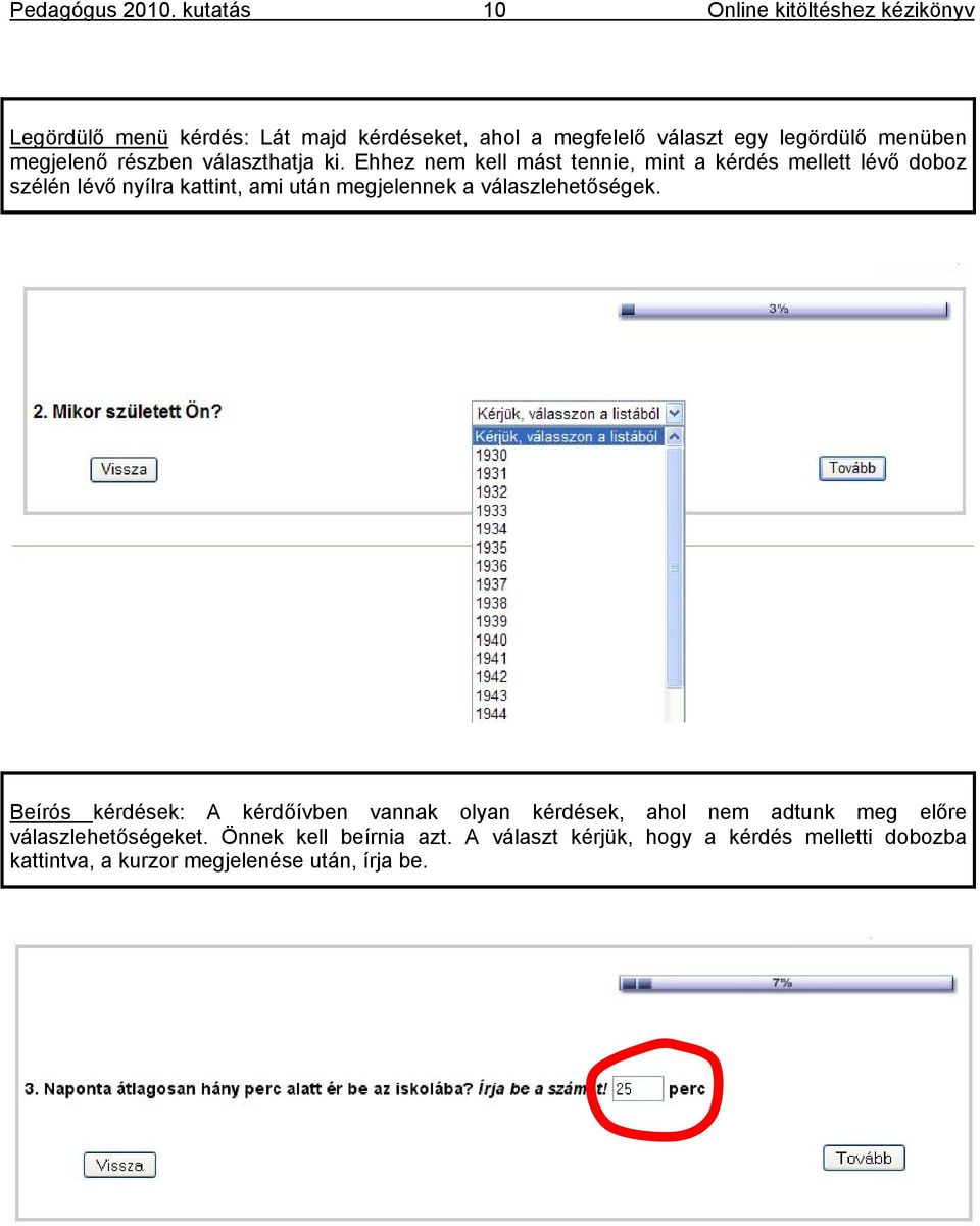 Ehhez nem kell mást tennie, mint a kérdés mellett lévő doboz szélén lévő nyílra kattint, ami után megjelennek a