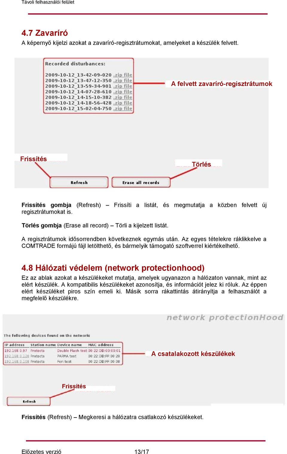 Törlés (Erase all record) Törli a kijelzett listát. A regisztrátumok idősorrendben következnek egymás után.