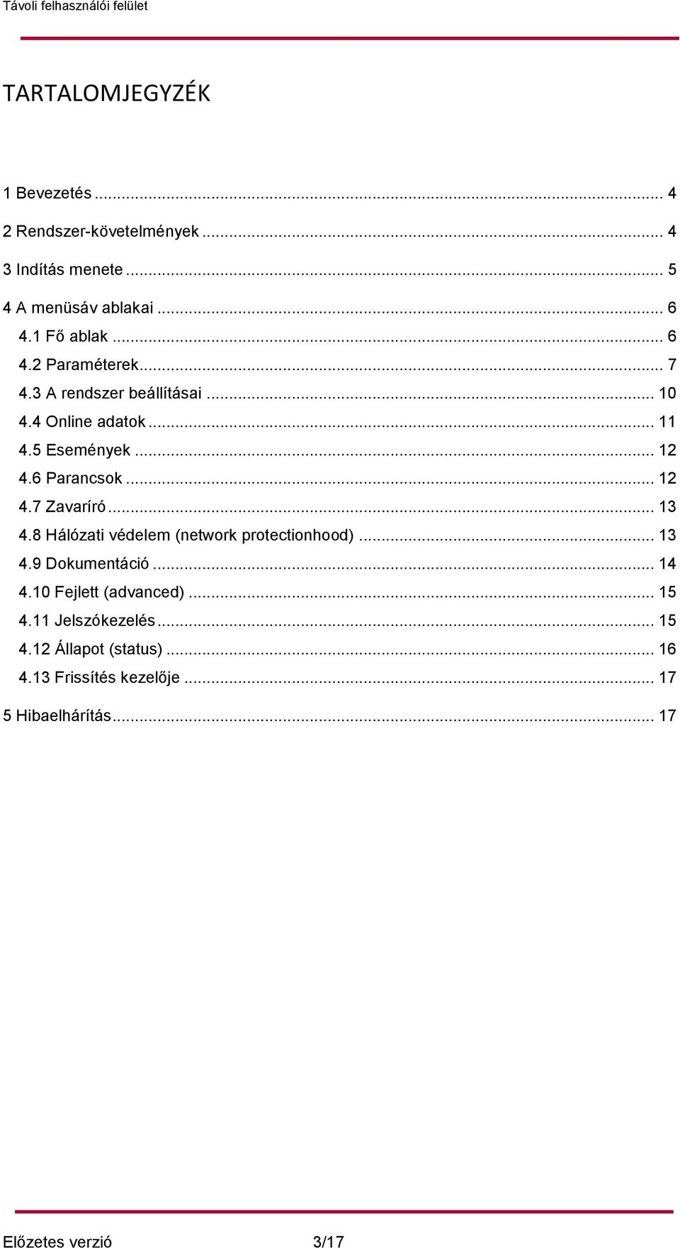 .. 13 4.8 Hálózati védelem (network protectionhood)... 13 4.9 Dokumentáció... 14 4.10 Fejlett (advanced)... 15 4.
