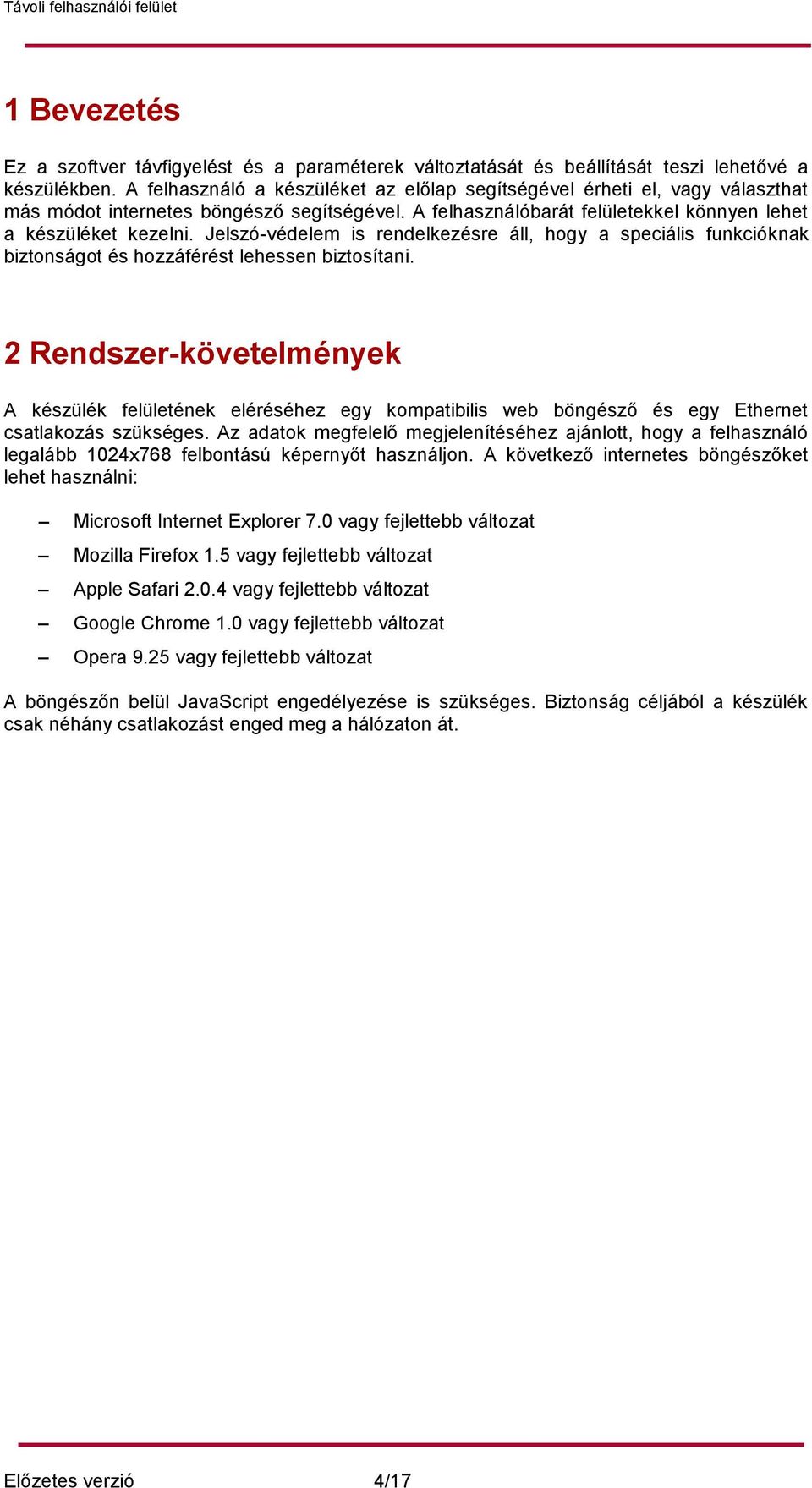 Jelszó-védelem is rendelkezésre áll, hogy a speciális funkcióknak biztonságot és hozzáférést lehessen biztosítani.