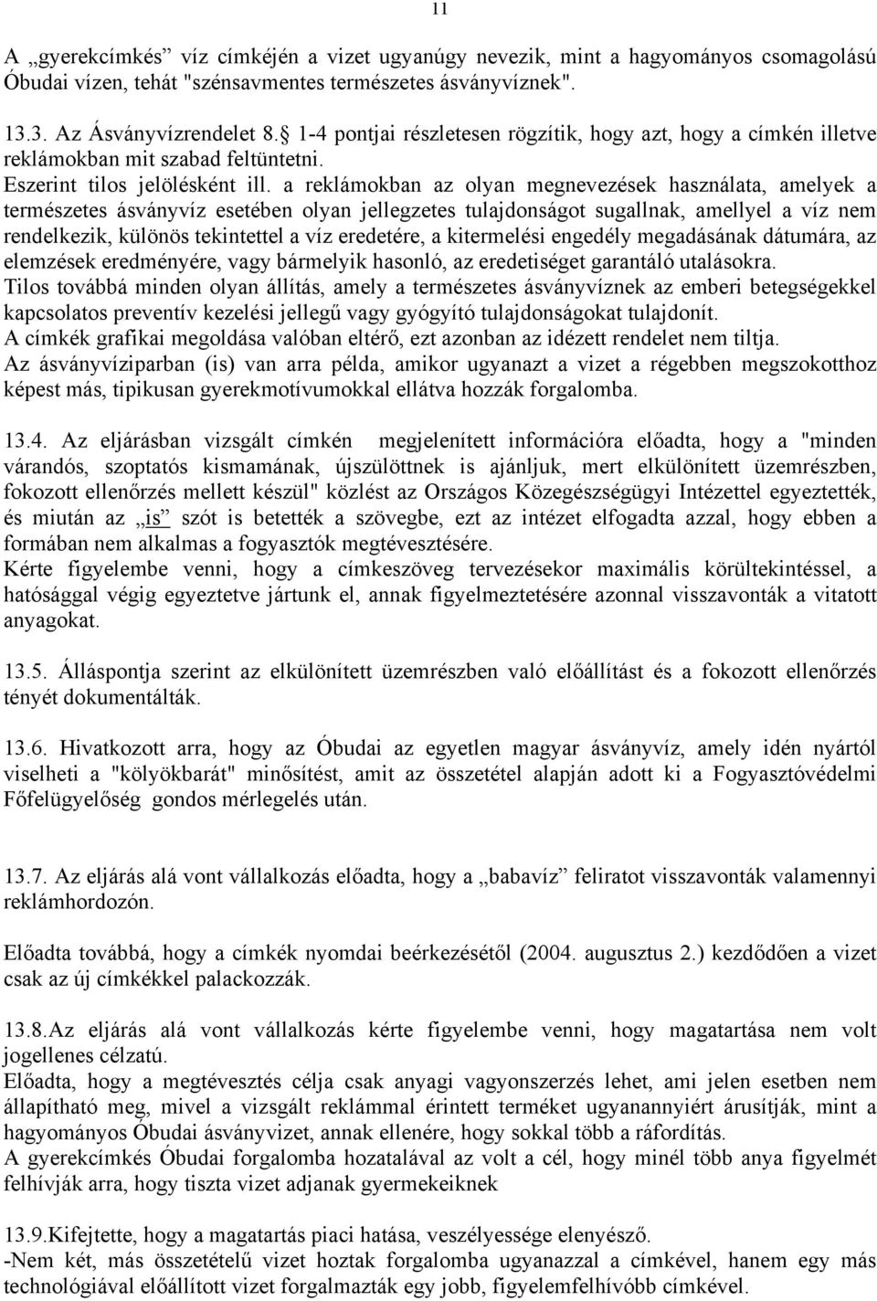 a reklámokban az olyan megnevezések használata, amelyek a természetes ásványvíz esetében olyan jellegzetes tulajdonságot sugallnak, amellyel a víz nem rendelkezik, különös tekintettel a víz