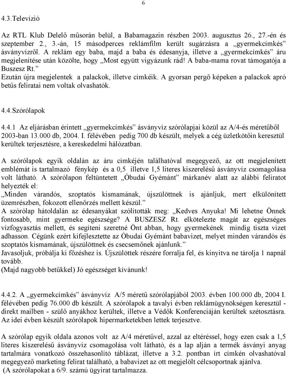 Ezután újra megjelentek a palackok, illetve címkéik. A gyorsan pergő képeken a palackok apró betűs feliratai nem voltak olvashatók. 4.