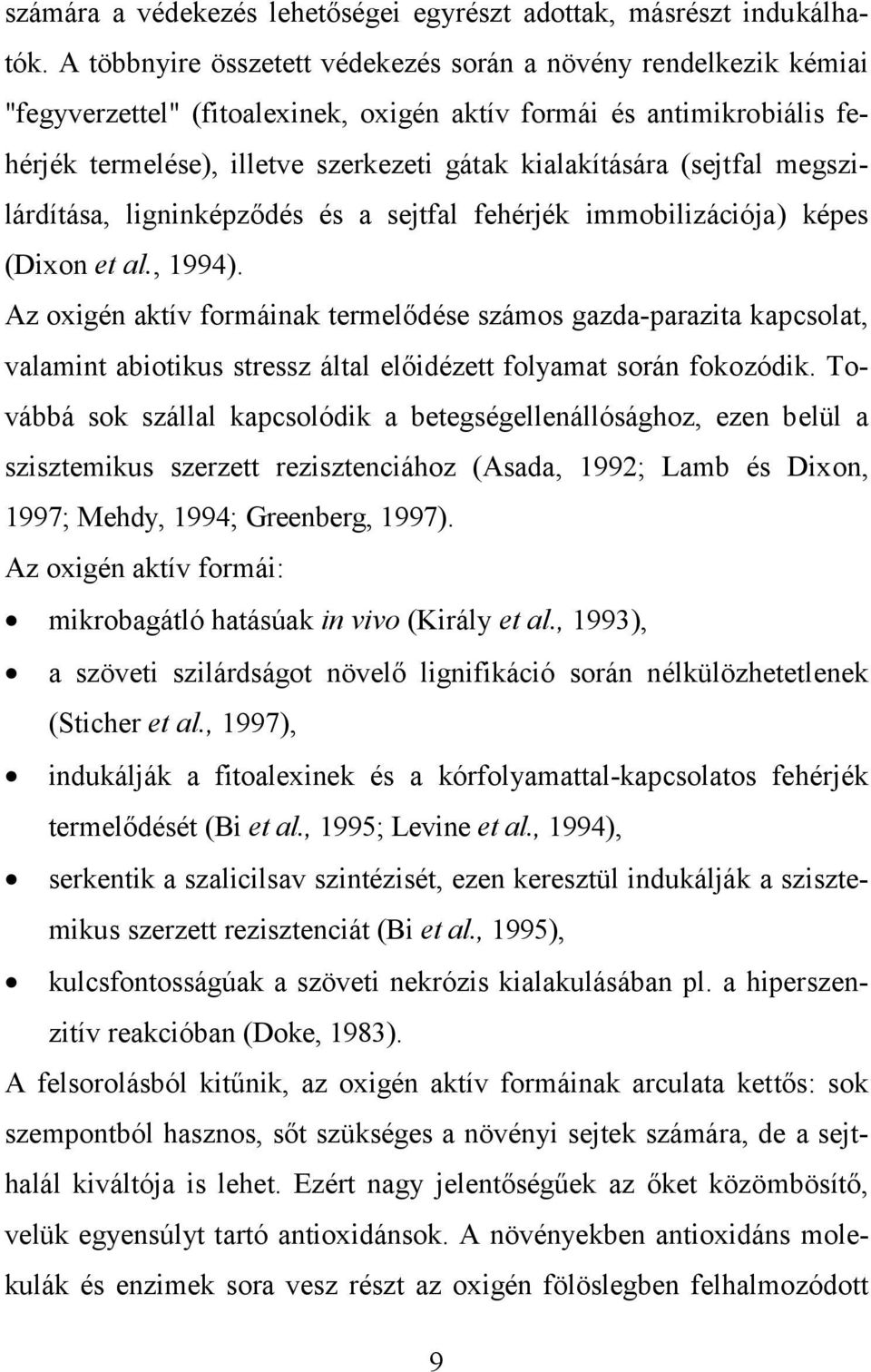 (sejtfal megszilárdítása, ligninképződés és a sejtfal fehérjék immobilizációja) képes (Dixon et al., 1994).