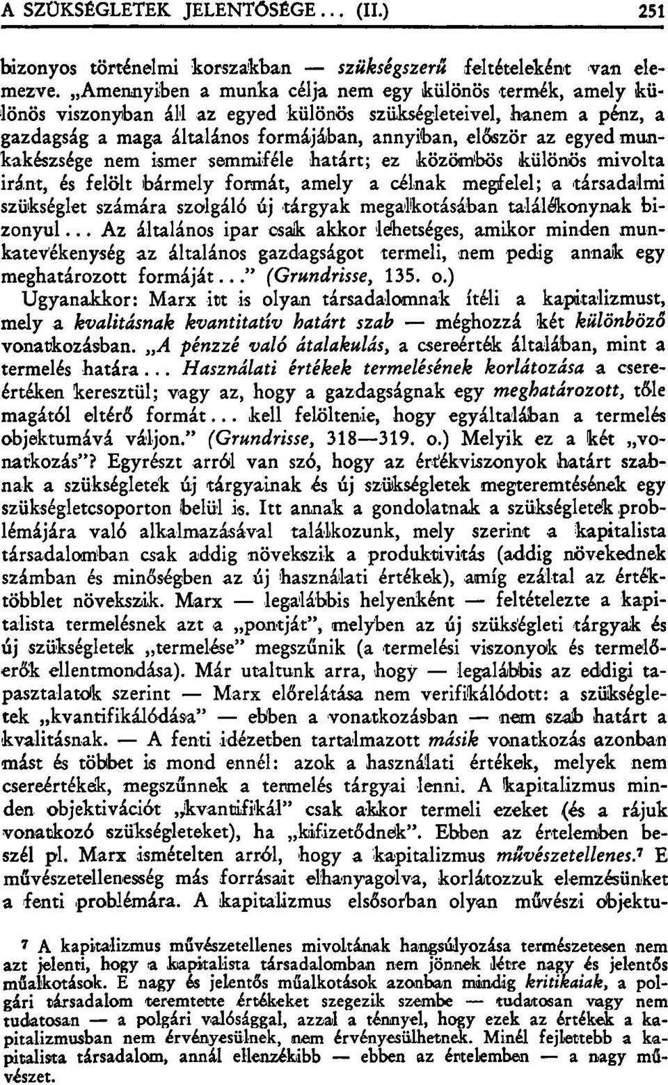 munkakészsége nem ismer semmiféle határt; ez közömbös különös mivolta iránt, és felölt bármely formát, amely a célnak megfelel; a társadalmi szükséglet számára szolgáló új tárgyak megalkotásában