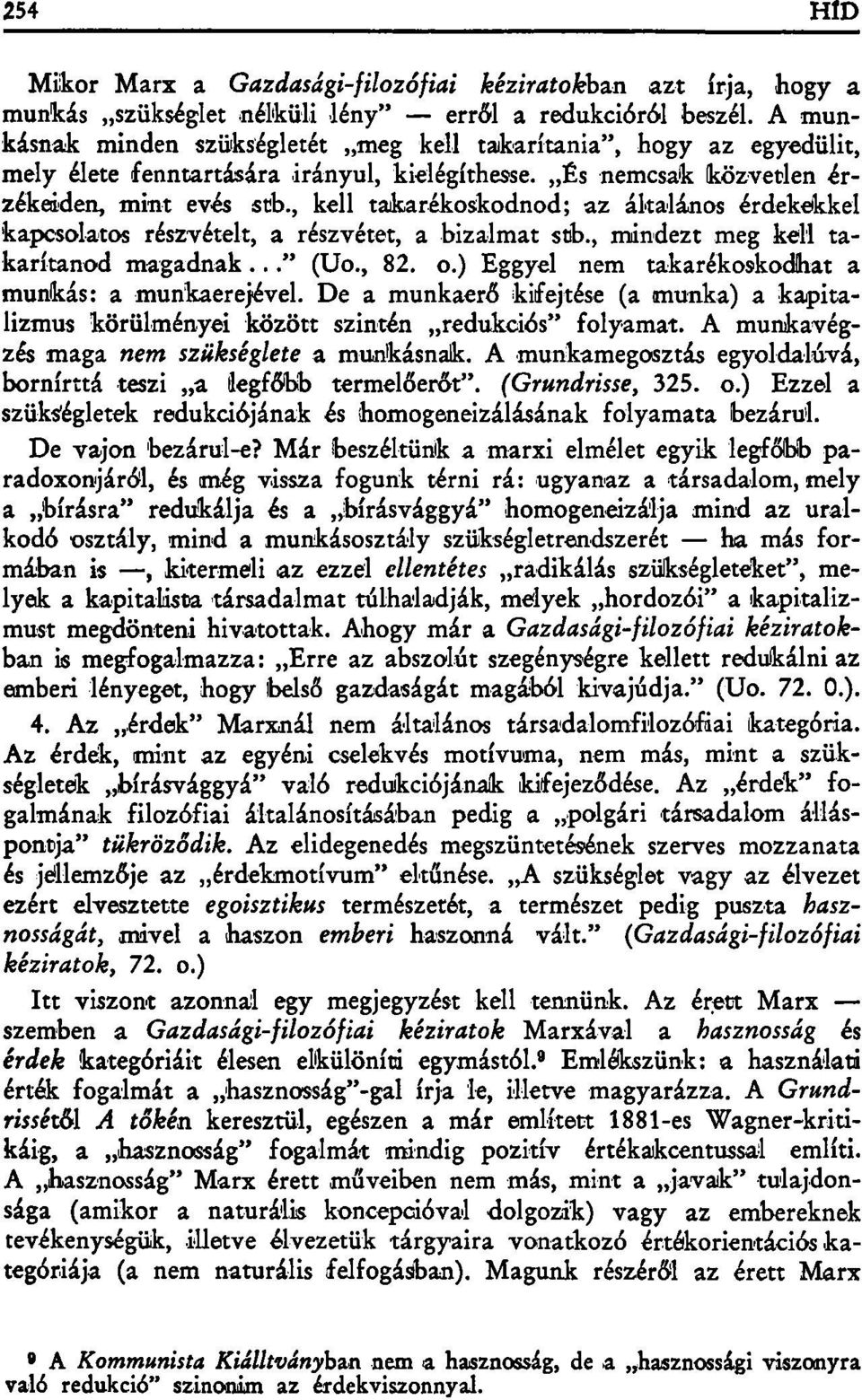 , kell takarékoskodnod; az általános érdekeikkel kapcsolatos részvételt, a részvétet, a bizalmat stb., mindezt meg kell takarítanod magadnak..." (Uo., 82. o.