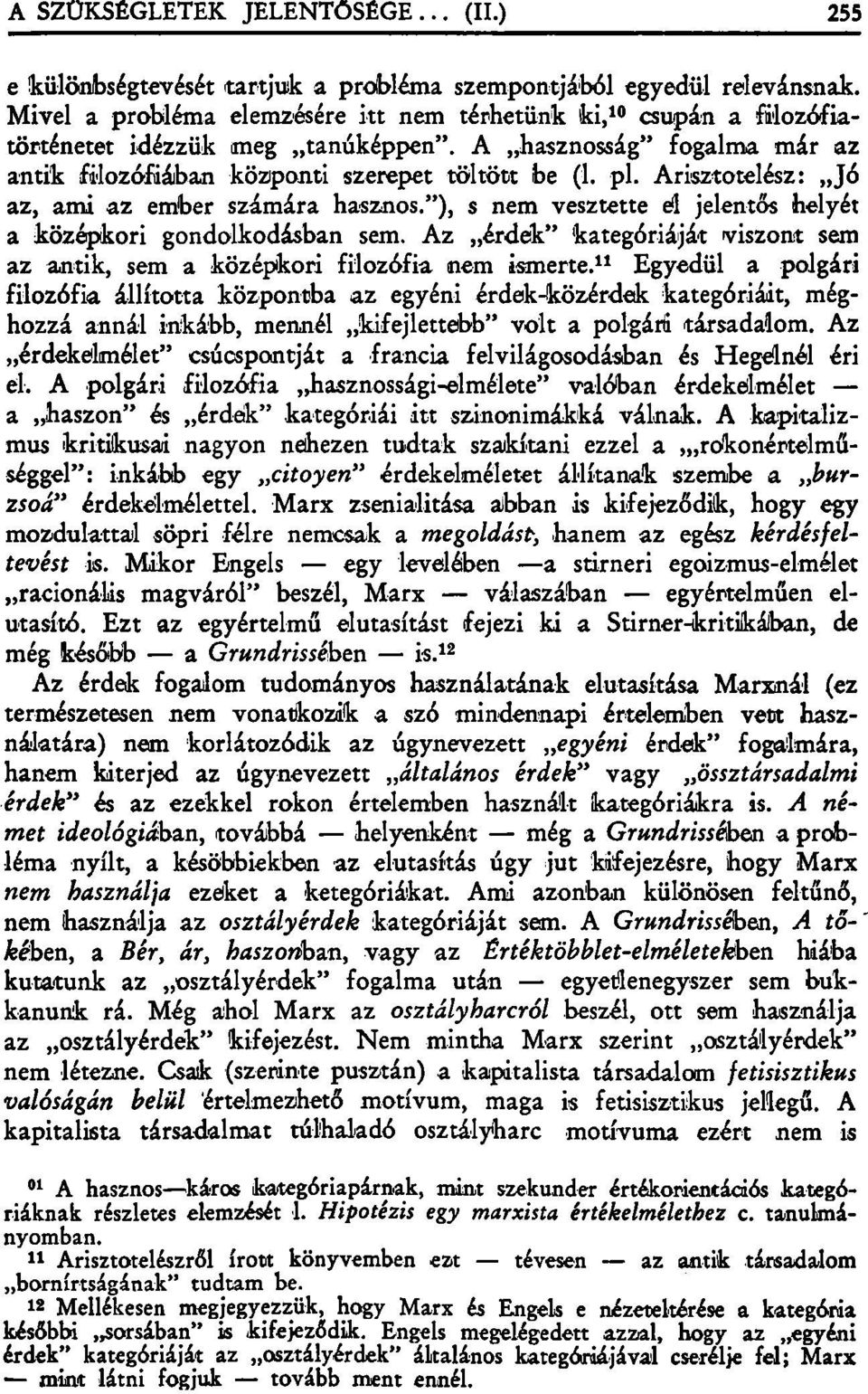 "), s nem vesztette eű jelentős helyét a középkori gondolkodásban sem. Az érdek" kategóriáját viszont sem az antik, sem a középkori filozófia nem ismerte.