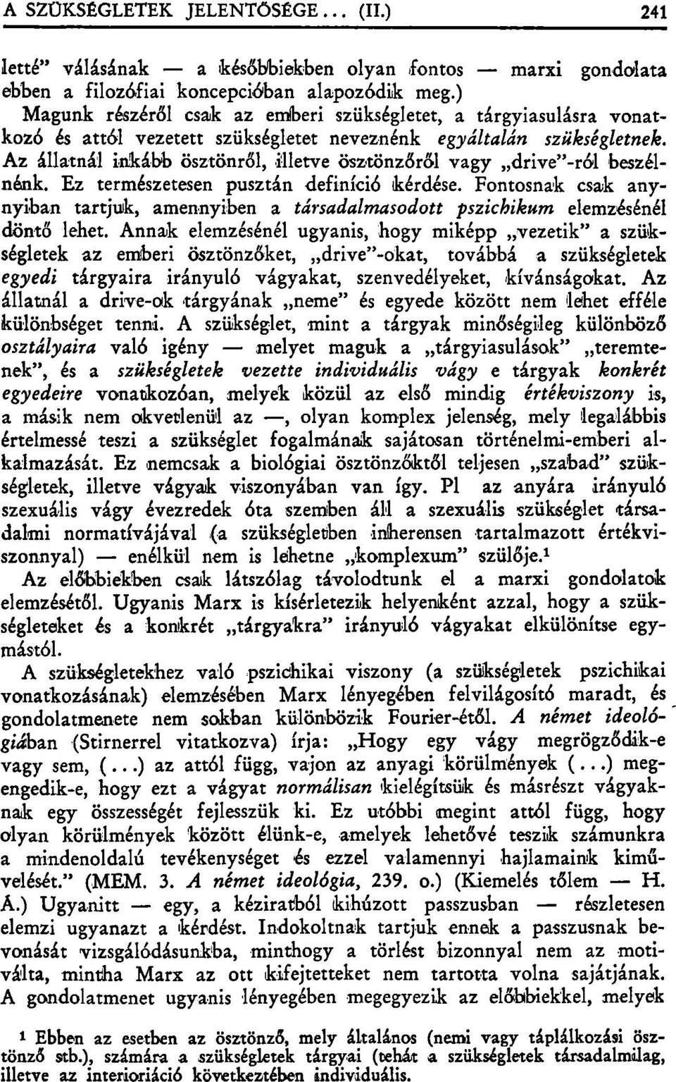 Az állatnál inkább ösztönről, illetve ösztönzőről vagy drive"-ról beszélnénk. Ez természetesen pusztán definíció kérdése.