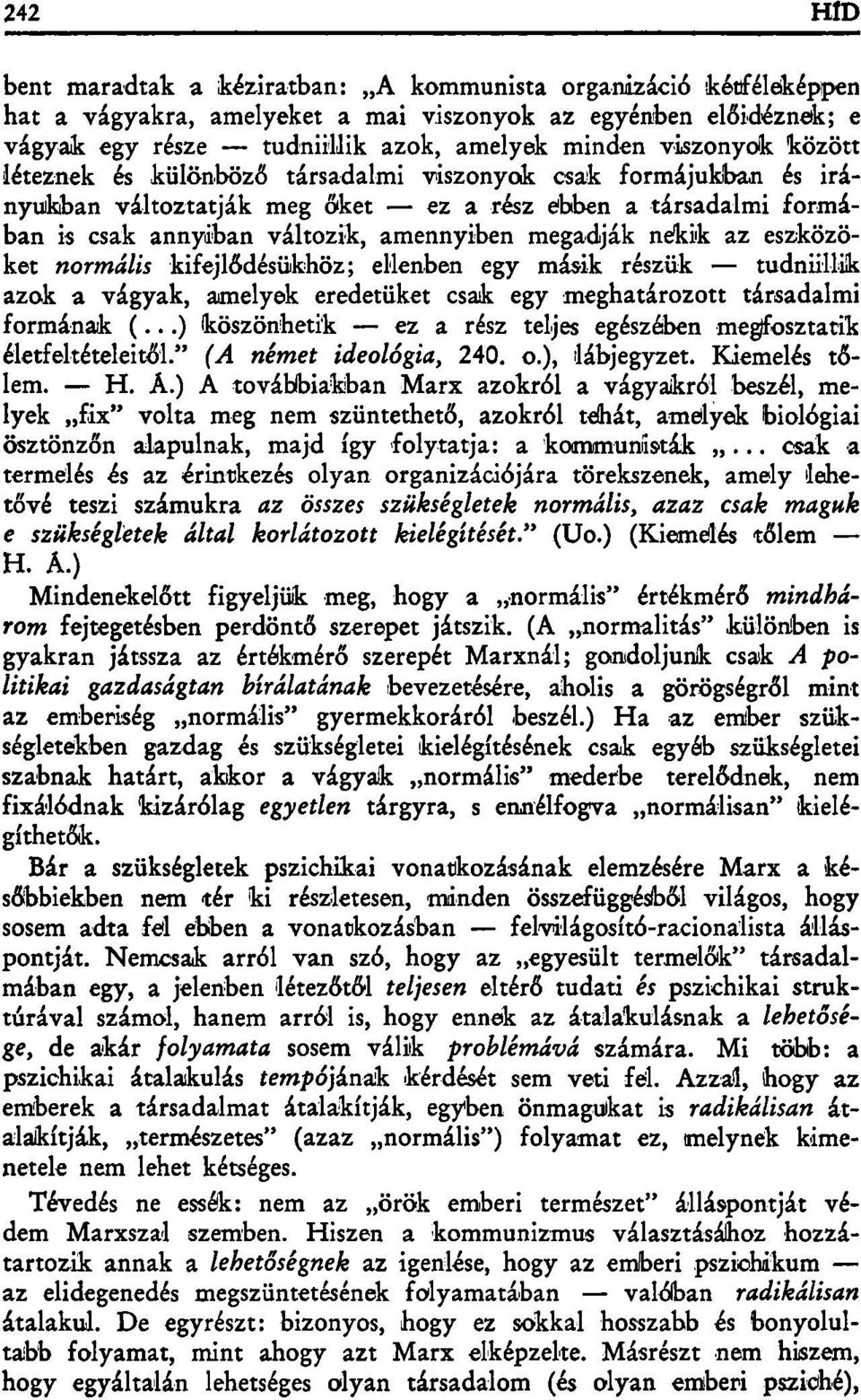 eszközöket normális kifejlődésükhöz; ellenben egy másik részük tudniillik azok a vágyak, amelyek eredetüket csak egy meghatározott társadalmi formának (.