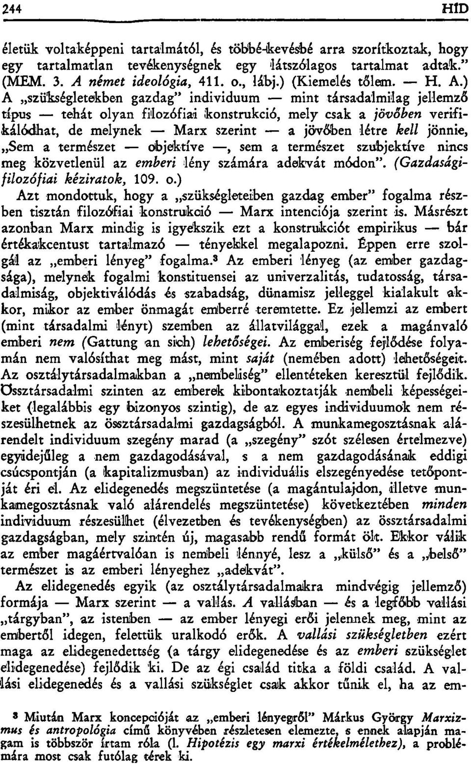 ) A szükségletekben gazdag" individuum mint társadalmilag jellemző típus tehát olyan filozófiai konstrukció, mely csak a jövőben verifikálódhat, de melynek Marx szerint a jövőben létre kell jönnie,