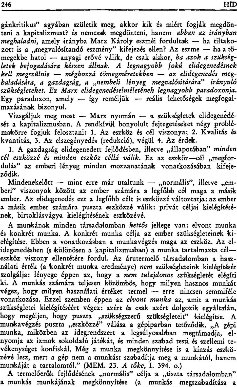 Az eszme ha a tömegekbe hatol anyagi erővé válik, de csak akkor, ha azok a szükségletek befogadására készen állnak.