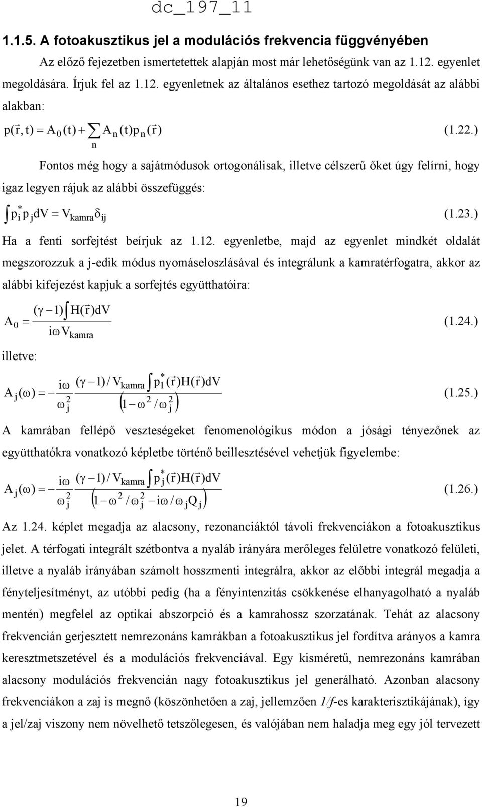 ) Fontos még hogy a sajátmódusok ortogonálisak, illetve célszerű őket úgy felírni, hogy igaz legyen rájuk az alábbi összefüggés: * j V i kamra p p dv (1.23.) ij Ha a fenti sorfejtést beírjuk az 1.12.