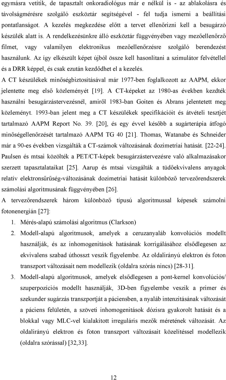 A rendelkezésünkre álló eszköztár függvényében vagy mezőellenőrző filmet, vagy valamilyen elektronikus mezőellenőrzésre szolgáló berendezést használunk.