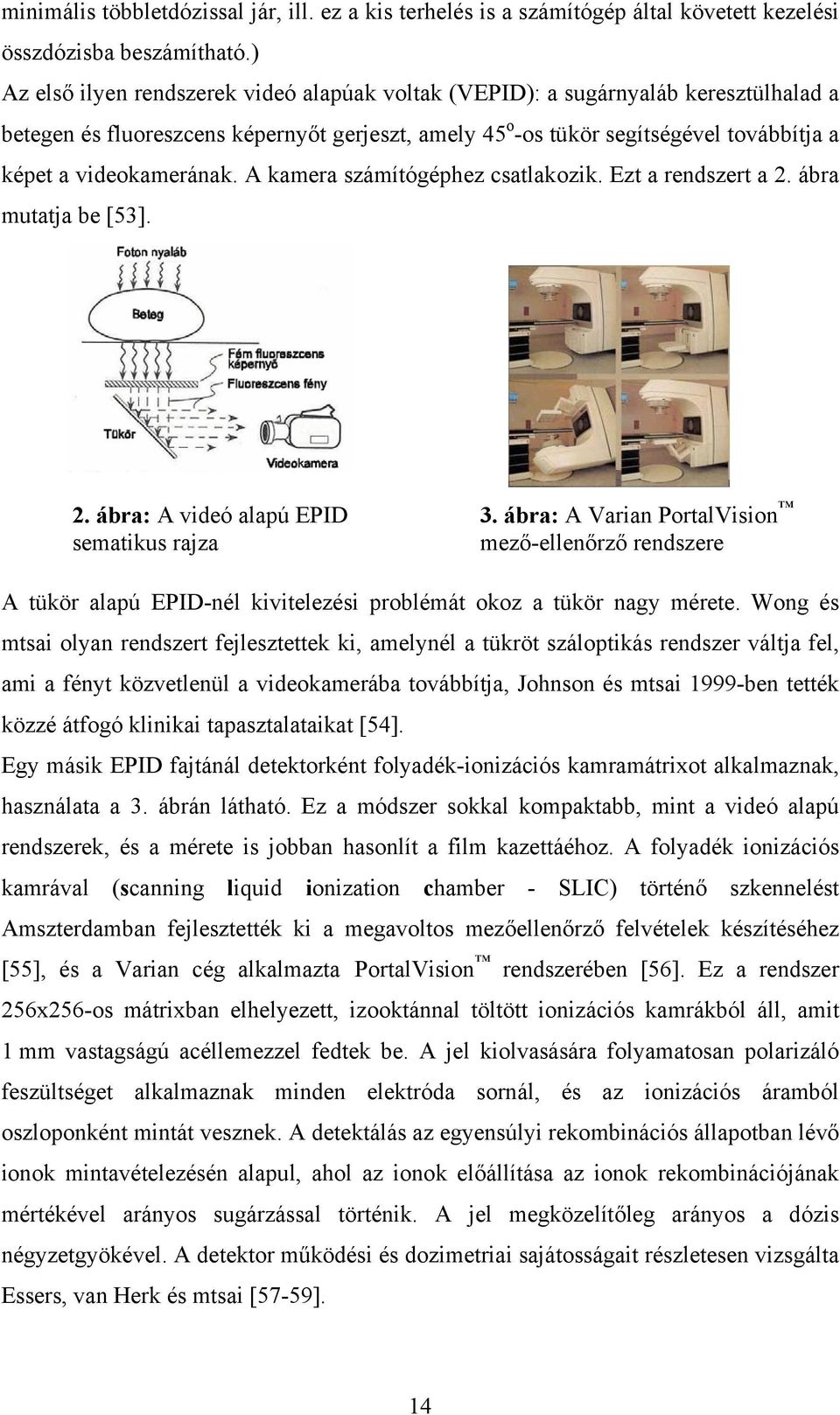 videokamerának. A kamera számítógéphez csatlakozik. Ezt a rendszert a 2. ábra mutatja be [53]. 2. ábra: A videó alapú EPID sematikus rajza 3.