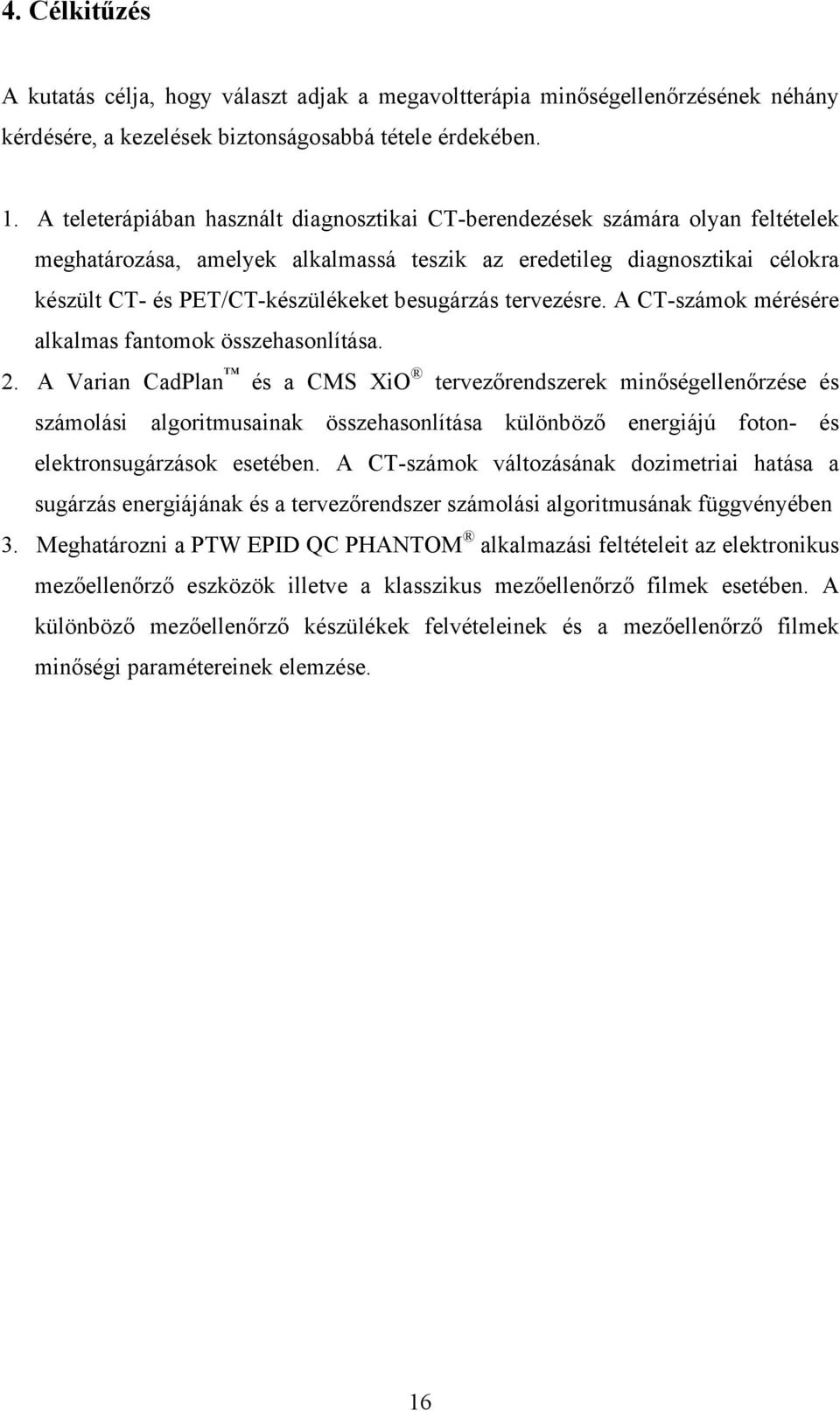 besugárzás tervezésre. A CT-számok mérésére alkalmas fantomok összehasonlítása. 2.