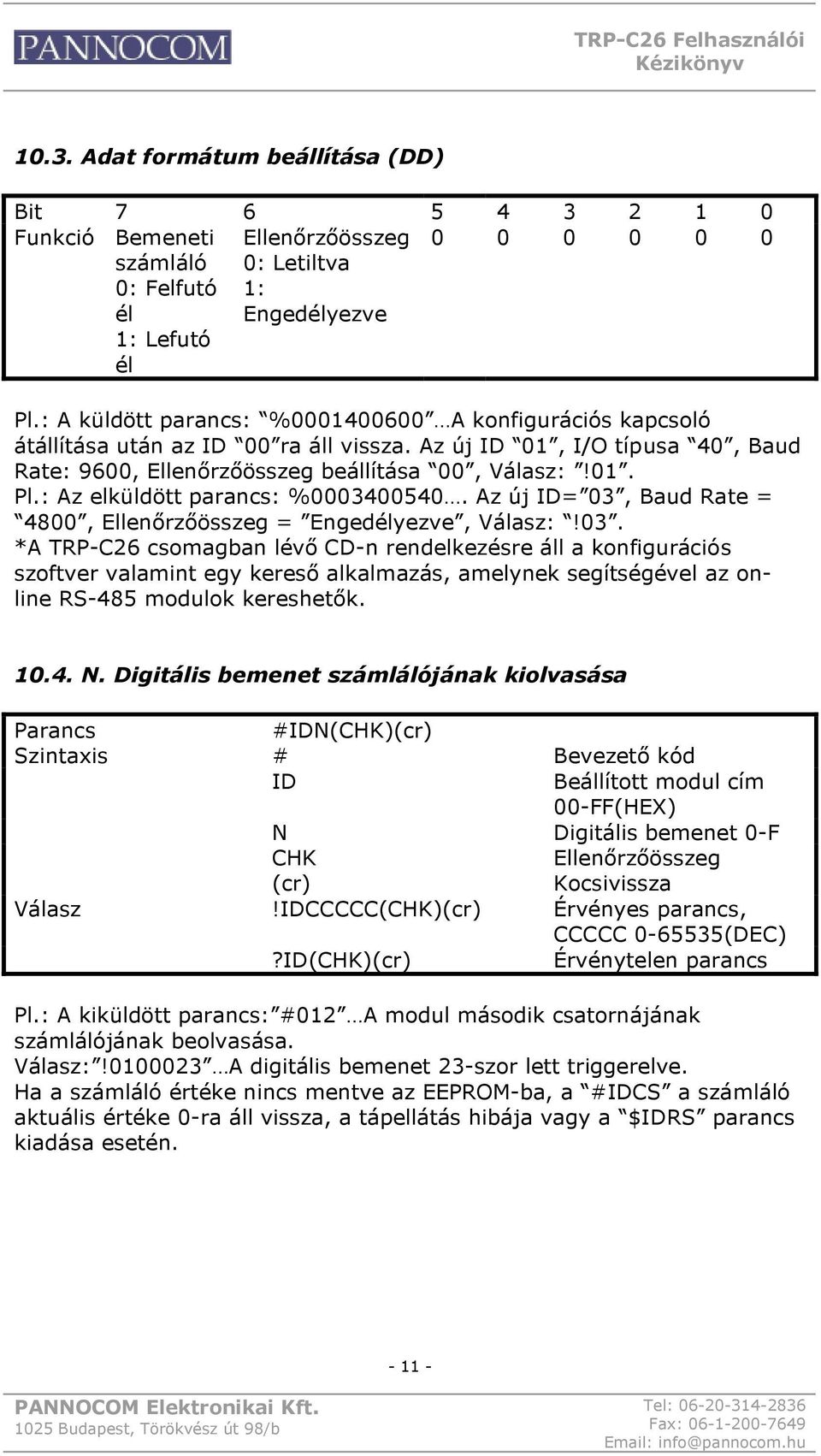 : Az elküldött parancs: %0003400540. Az új ID= 03, Baud Rate = 4800, = Engedélyezve, :!03. *A TRP-C26 csomagban lévő CD-n rendelkezésre áll a konfigurációs szoftver valamint egy kereső alkalmazás, amelynek segítségével az online RS-485 modulok kereshetők.