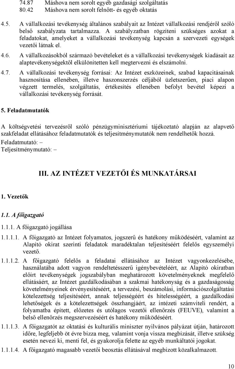 A szabályzatban rögzíteni szükséges azokat a feladatokat, amelyeket a vállalkozási tevékenység kapcsán a szervezeti egységek vezetői látnak el. 4.6.