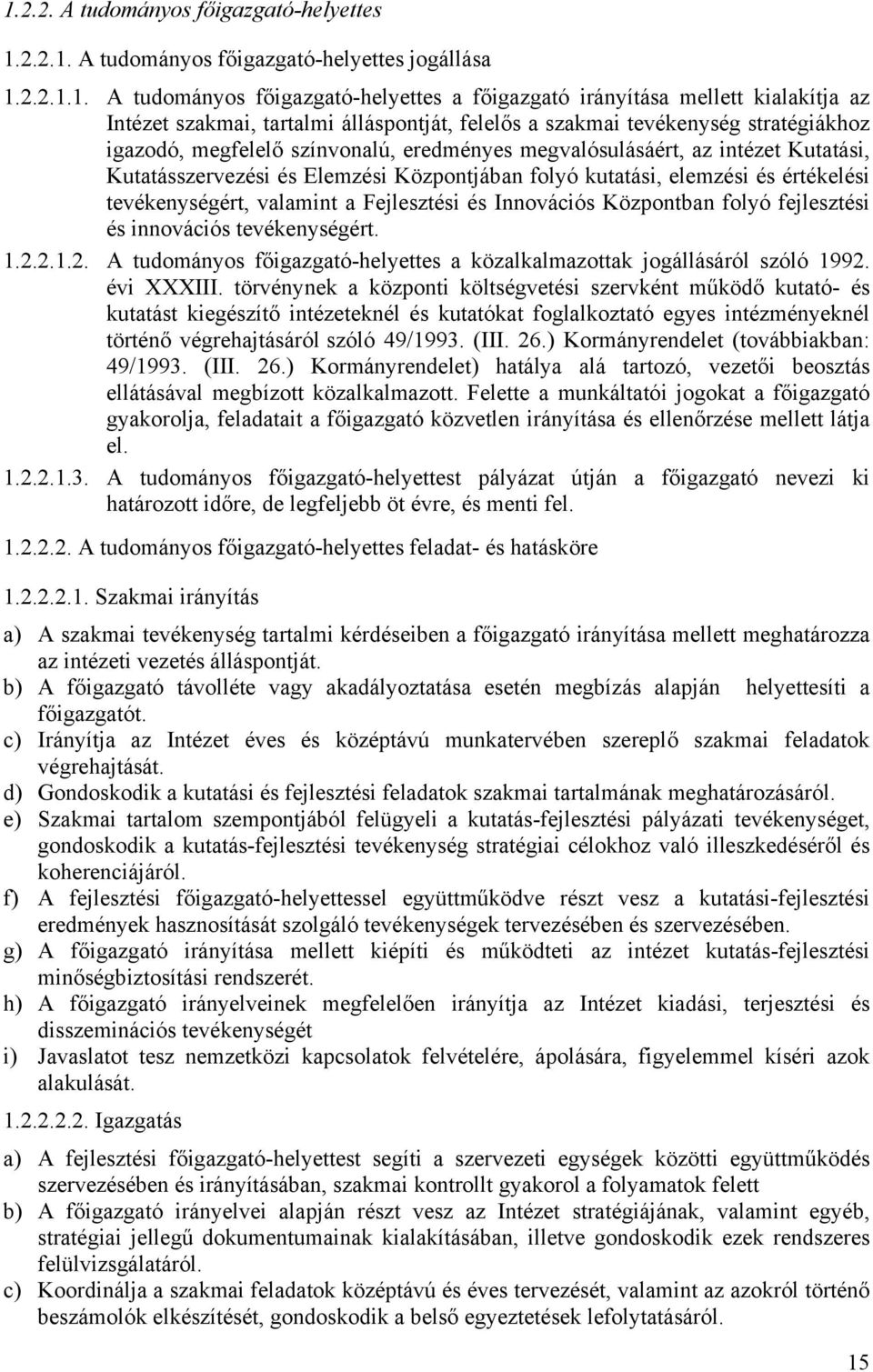 folyó kutatási, elemzési és értékelési tevékenységért, valamint a Fejlesztési és Innovációs Központban folyó fejlesztési és innovációs tevékenységért. 1.2.