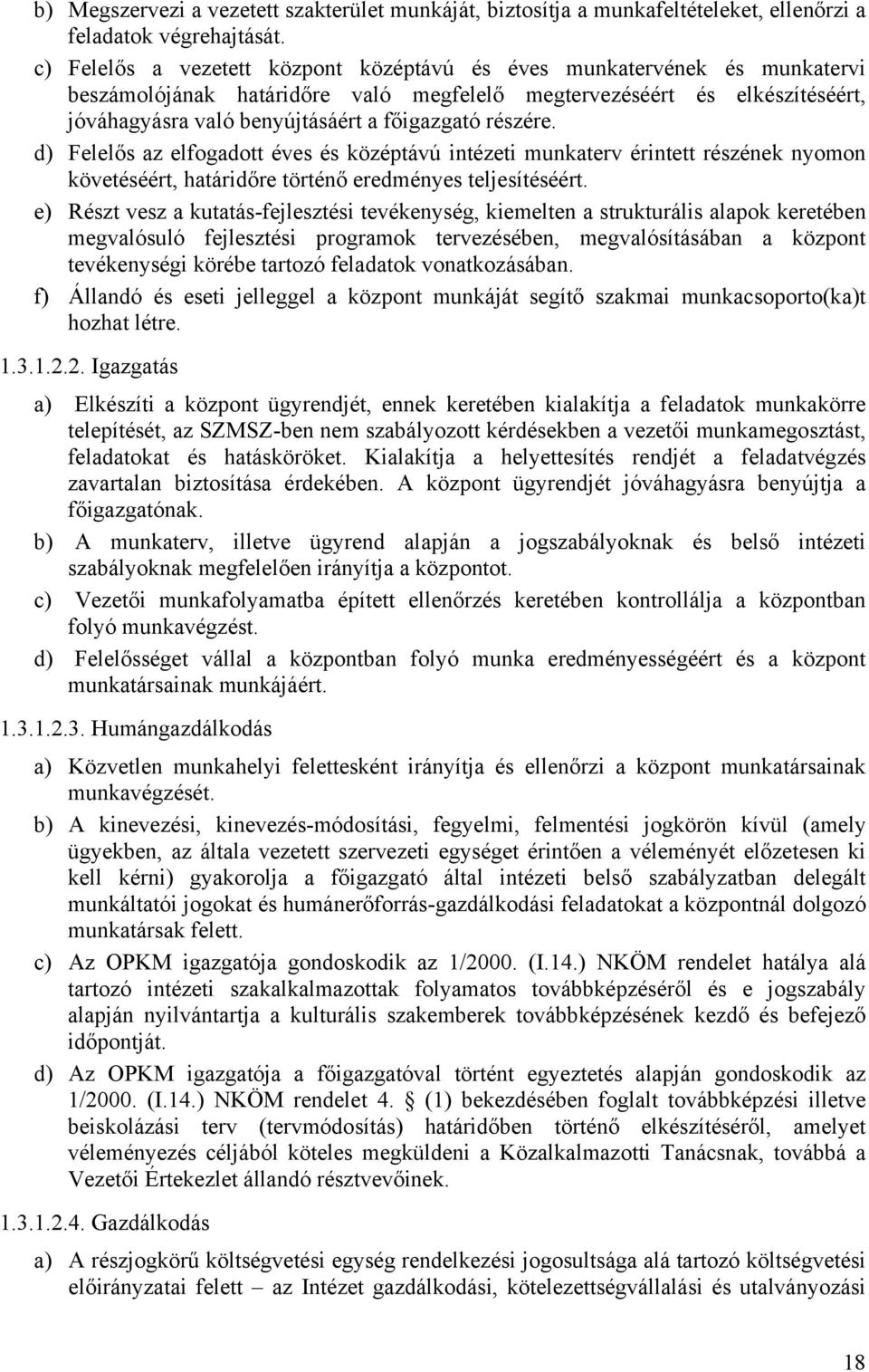 részére. d) Felelős az elfogadott éves és középtávú intézeti munkaterv érintett részének nyomon követéséért, határidőre történő eredményes teljesítéséért.