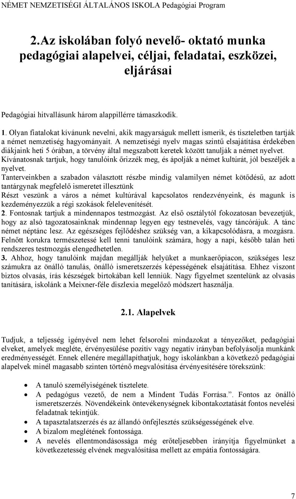 A nemzetiségi nyelv magas szintű elsajátítása érdekében diákjaink heti 5 órában, a törvény által megszabott keretek között tanulják a német nyelvet.