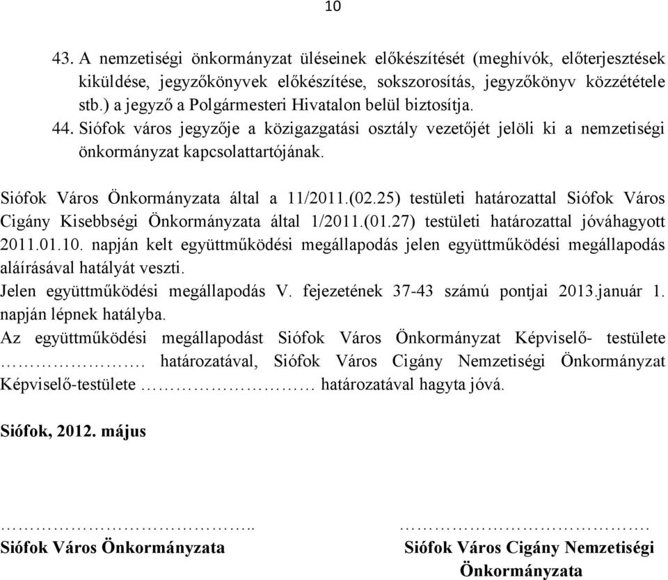 Siófok Város Önkormányzata által a 11/2011.(02.25) testületi határozattal Siófok Város Cigány Kisebbségi Önkormányzata által 1/2011.(01.27) testületi határozattal jóváhagyott 2011.01.10.