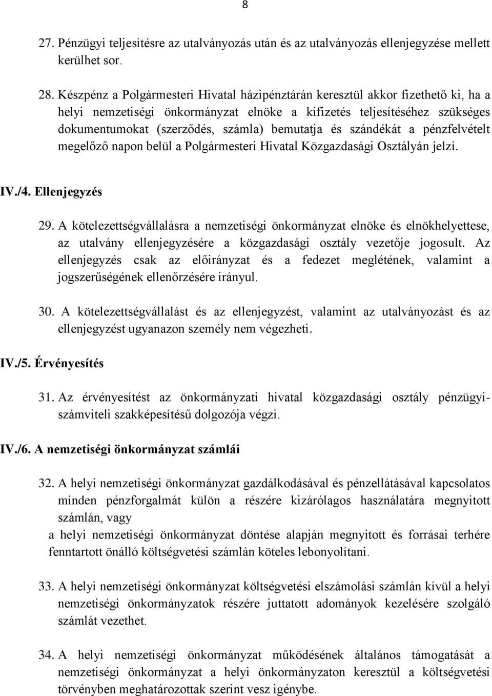 bemutatja és szándékát a pénzfelvételt megelőző napon belül a Polgármesteri Hivatal Közgazdasági Osztályán jelzi. IV./4. Ellenjegyzés 29.