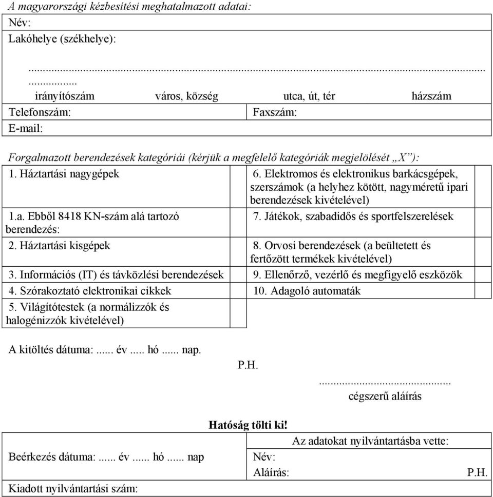 Elektromos és elektronikus barkácsgépek, szerszámok (a helyhez kötött, nagyméretű ipari berendezések kivételével) 1.a. Ebből 8418 KN-szám alá tartozó 7.