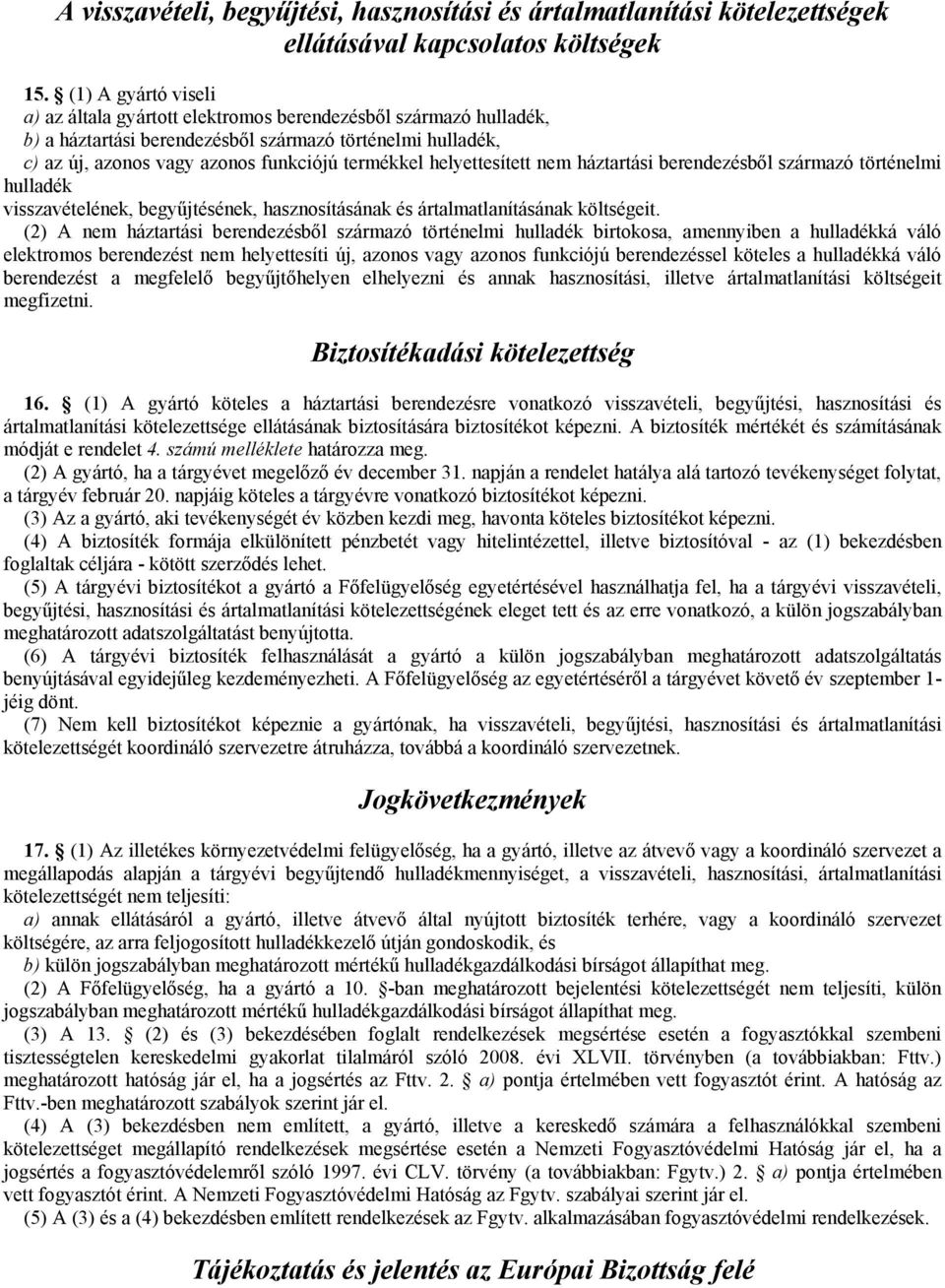 helyettesített nem háztartási berendezésből származó történelmi hulladék visszavételének, begyűjtésének, hasznosításának és ártalmatlanításának költségeit.