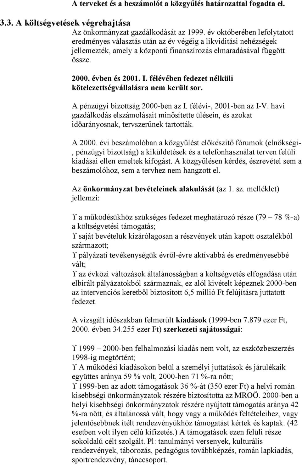 félévében fedezet nélküli kötelezettségvállalásra nem került sor. A pénzügyi bizottság 2000-ben az I. félévi-, 2001-ben az I-V.