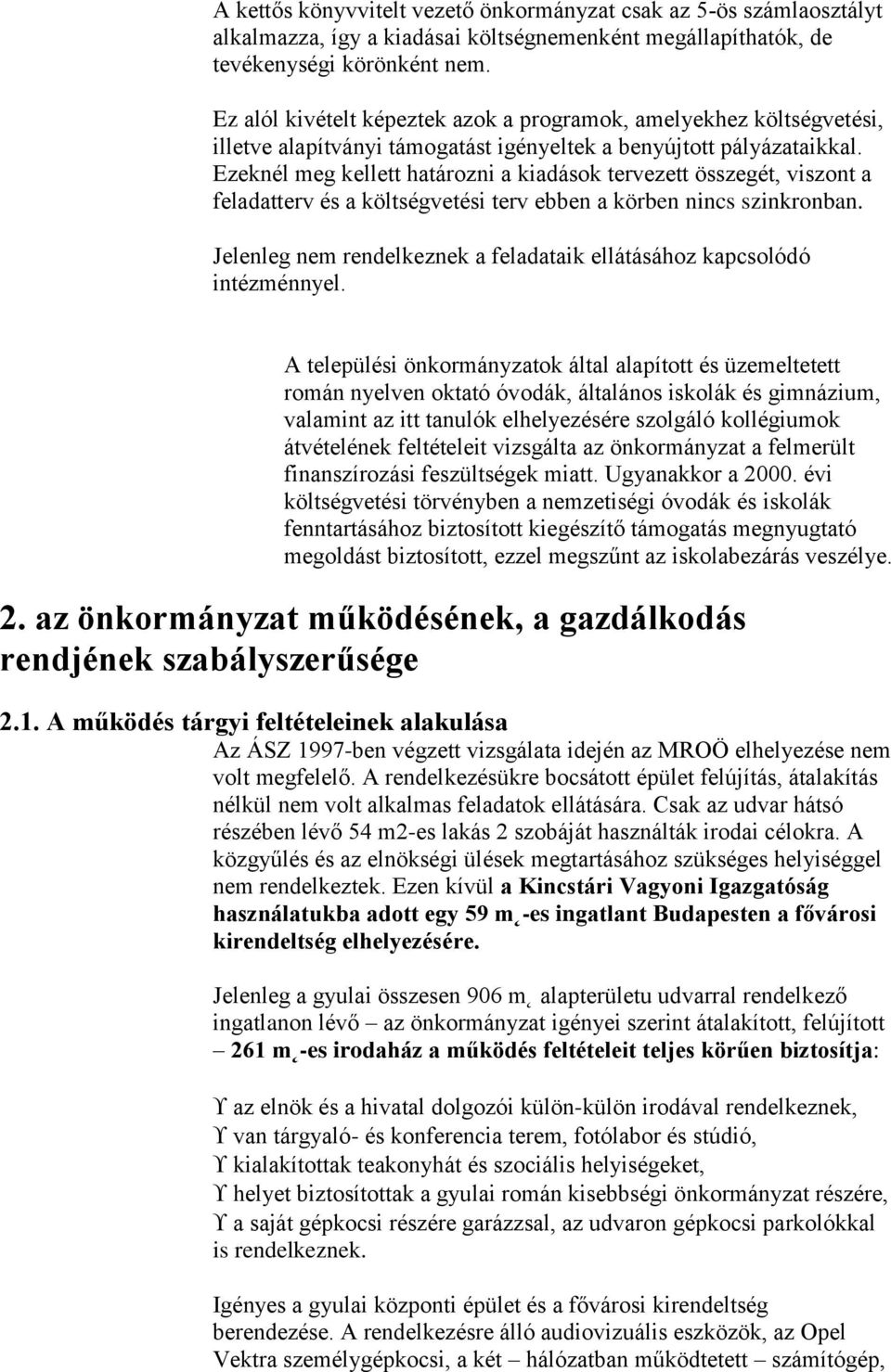 Ezeknél meg kellett határozni a kiadások tervezett összegét, viszont a feladatterv és a költségvetési terv ebben a körben nincs szinkronban.