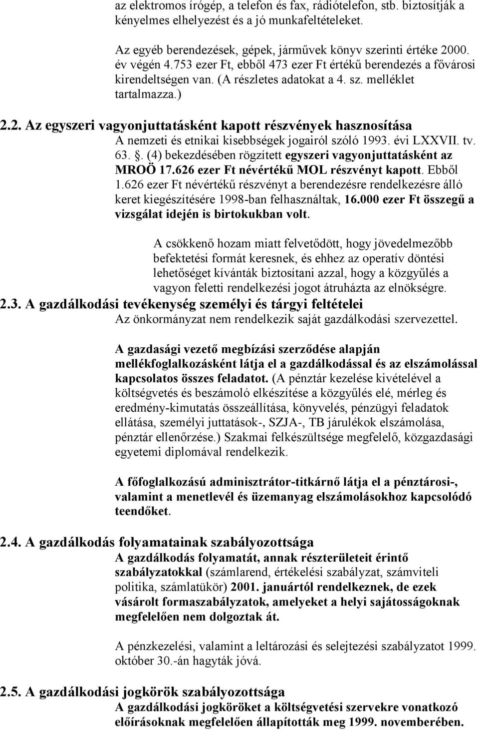 2. Az egyszeri vagyonjuttatásként kapott részvények hasznosítása A nemzeti és etnikai kisebbségek jogairól szóló 1993. évi LXXVII. tv. 63.