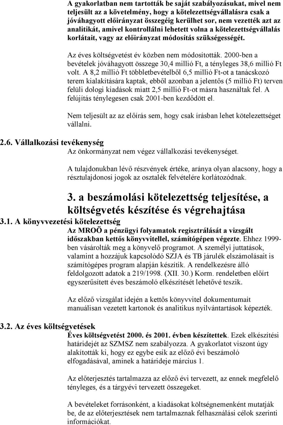 2000-ben a bevételek jóváhagyott összege 30,4 millió Ft, a tényleges 38,6 millió Ft volt.