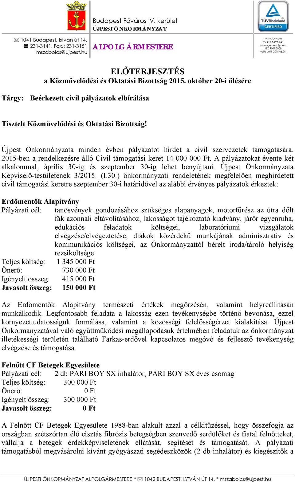 október 20-i ülésére Tárgy: Beérkezett civil pályázatok elbírálása Tisztelt Közművelődési és Oktatási Bizottság! Újpest Önkormányzata minden évben pályázatot hirdet a civil szervezetek támogatására.