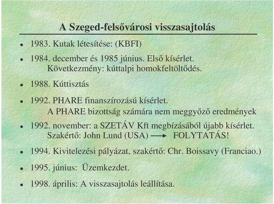 A PHARE bizottság számára nem meggy z eredmények 1992. november: a SZETÁV Kft megbízásából újabb kísérlet.