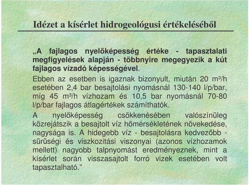 átlagértékek számíthatók. A nyel képesség csökkenésében valószín leg közrejátszik a besajtolt víz h mérsékletének növekedése, nagysága is.