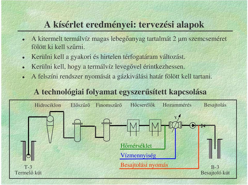 A felszíni rendszer nyomását a gázkiválási határ fölött kell tartani.